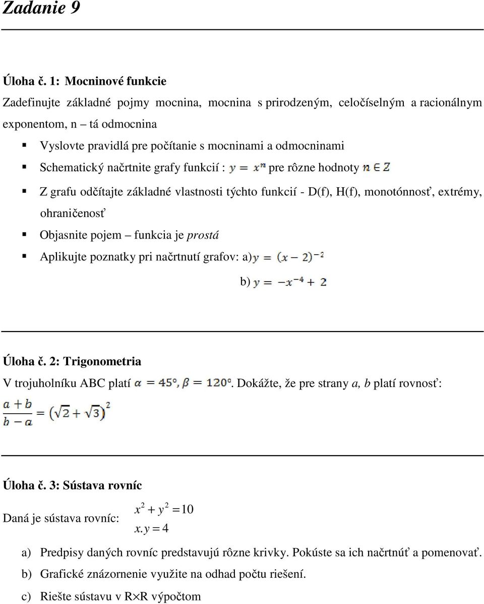 Schematický načrtnite grafy funkcií : pre rôzne hodnoty Z grafu odčítajte základné vlastnosti týchto funkcií - D(f), H(f), monotónnosť, extrémy, ohraničenosť Objasnite pojem funkcia je prostá