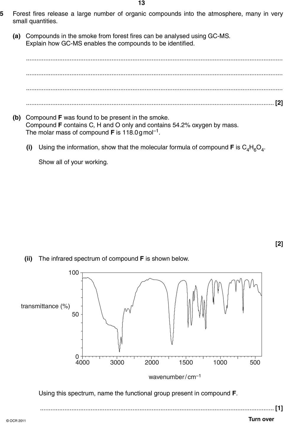 2% oxygen by mass. The molar mass of compound F is 118.0 g mol 1. (i) Using the information, show that the molecular formula of compound F is C 4 H 6 O 4. Show all of your working.