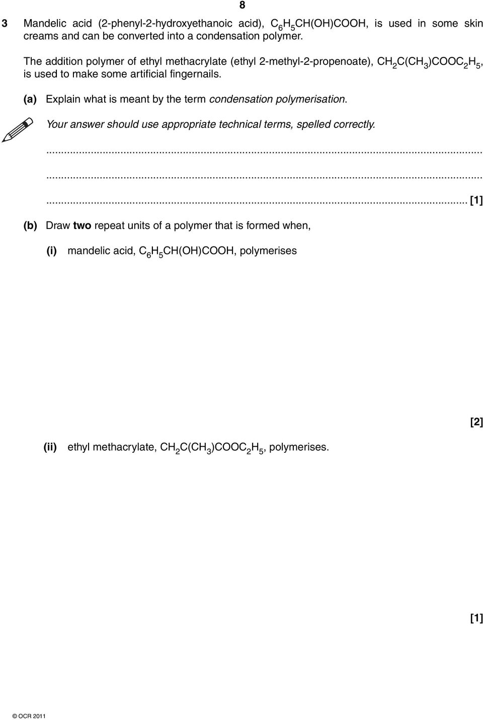 (a) Explain what is meant by the term condensation polymerisation. Your answer should use appropriate technical terms, spelled correctly.