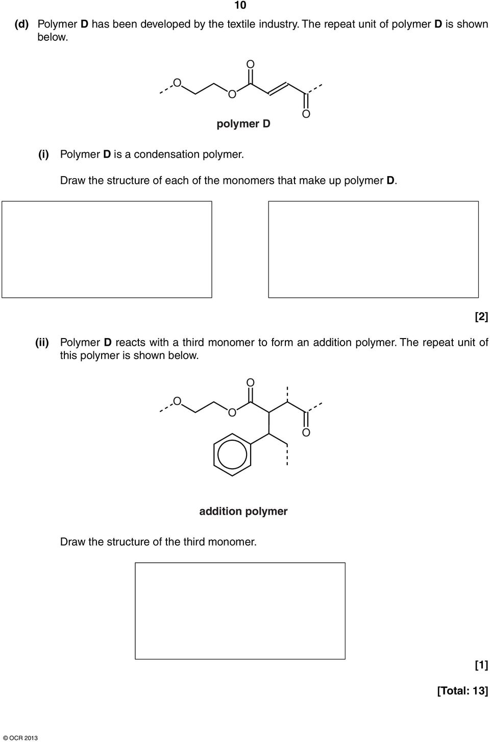 Draw the structure of each of the monomers that make up polymer D.