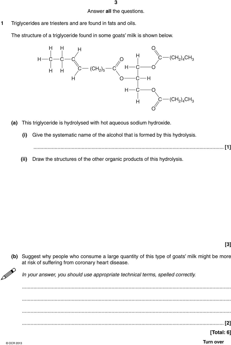 (i) Give the systematic name of the alcohol that is formed by this hydrolysis. (ii) Draw the structures of the other organic products of this hydrolysis.