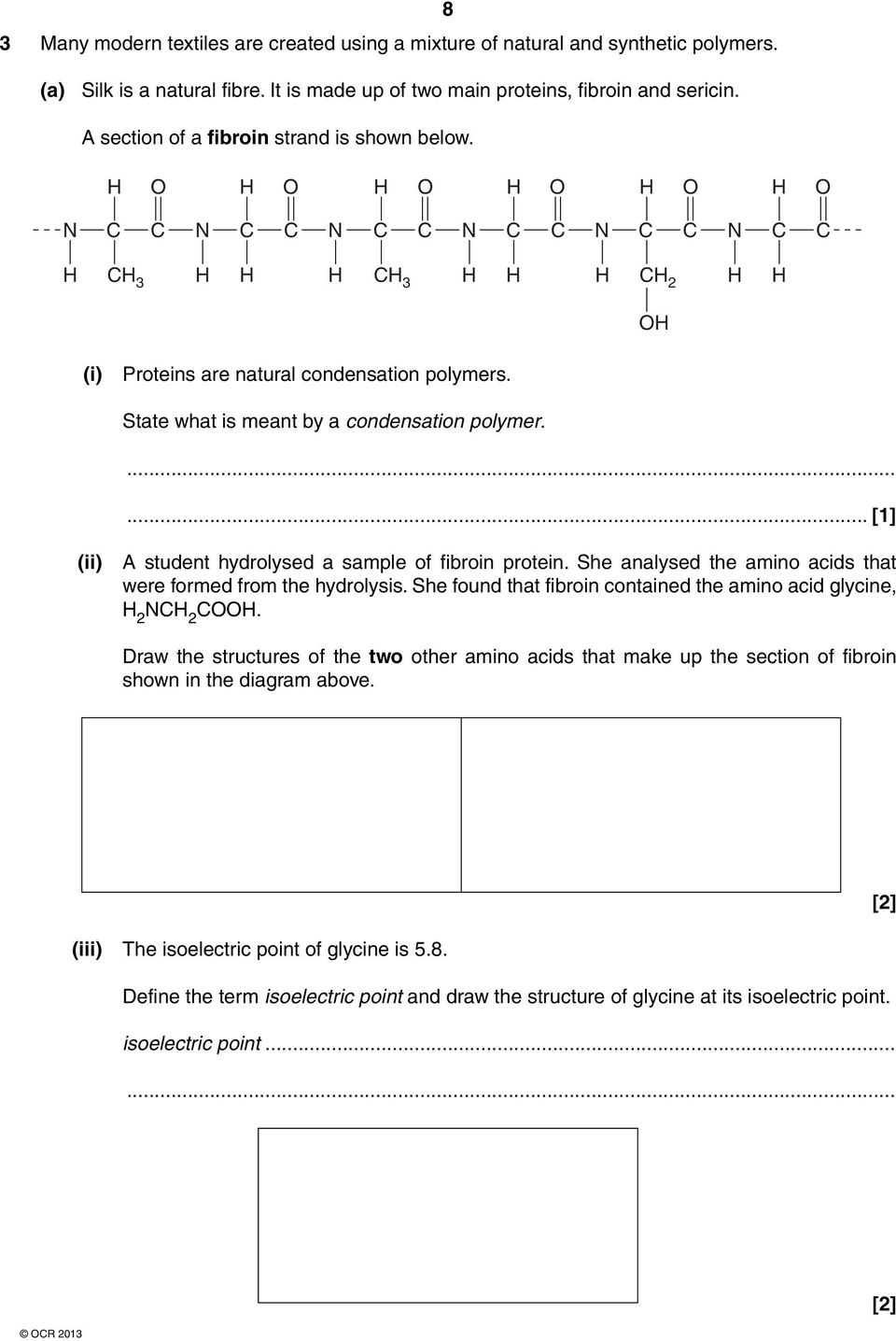 (ii) A student hydrolysed a sample of fibroin protein. She analysed the amino acids that were formed from the hydrolysis. She found that fibroin contained the amino acid glycine, 2 N 2.