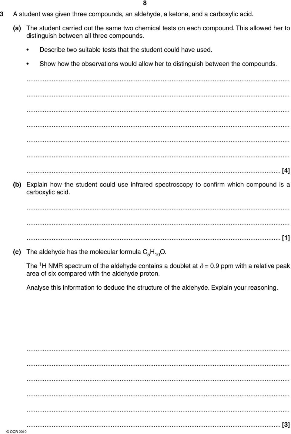 Show how the observations would allow her to distinguish between the compounds.... [4] (b) Explain how the student could use infrared spectroscopy to confirm which compound is a carboxylic acid.