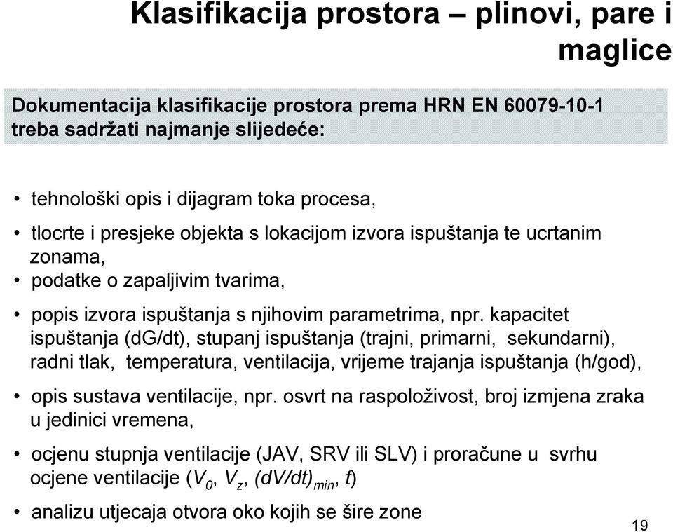 kapacitet ispuštanja (dg/dt), stupanj ispuštanja (trajni, primarni, sekundarni), radni tlak, temperatura, ventilacija, vrijeme trajanja ispuštanja (h/god), opis sustava ventilacije, npr.