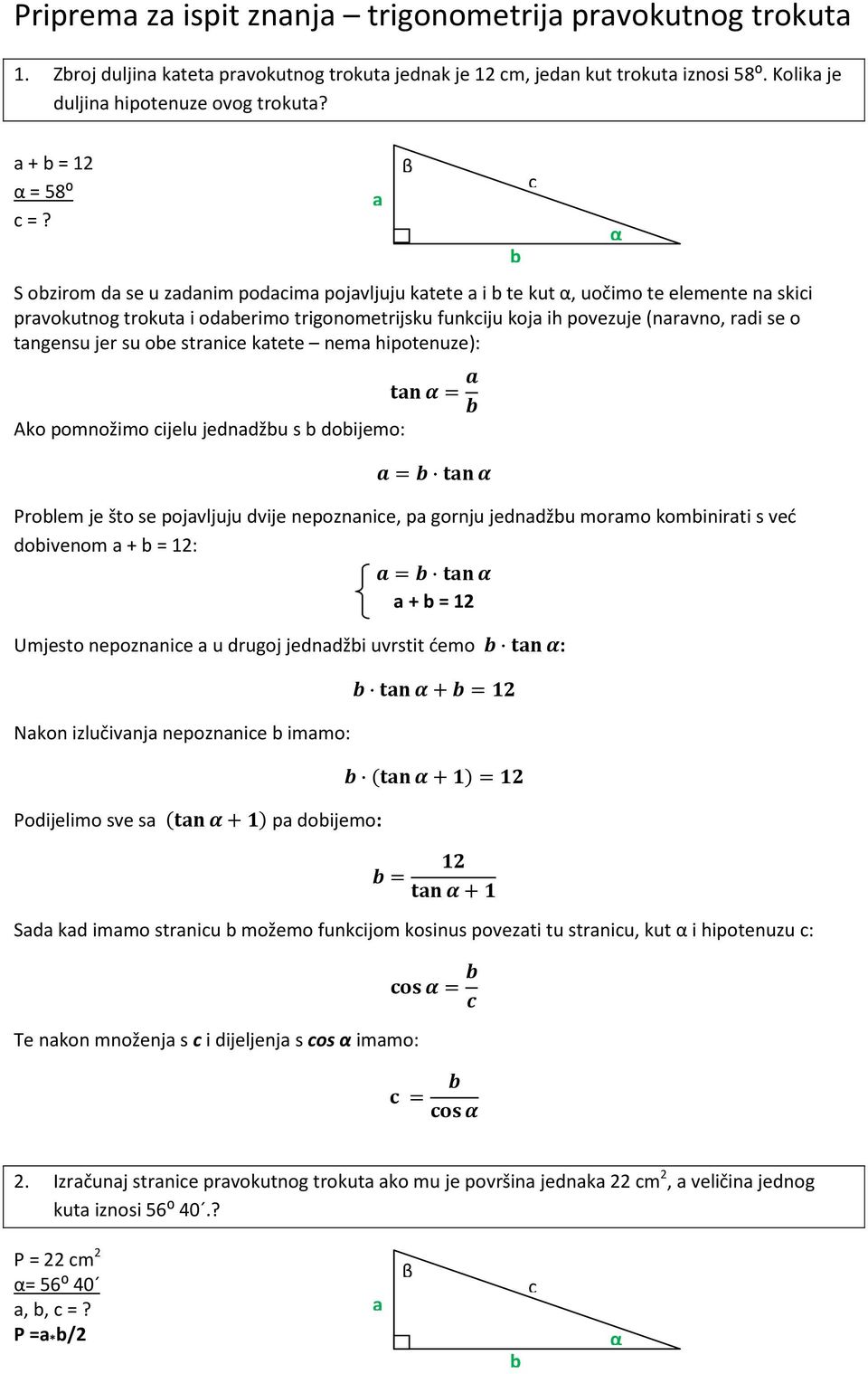 hipotenuze): ko pomnožimo ijelu jedndžu s doijemo: = = Polem je što se pojvljuju dvije nepoznnie, p gonju jedndžu momo kominiti s već doivenom + = 12: = + = 12 Umjesto nepoznnie u dugoj jedndži