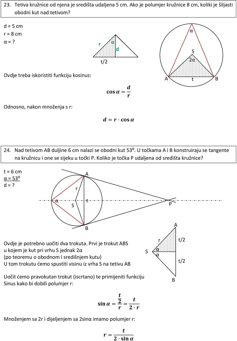 U točkm i konstuiju se tngente n kužniu i one se sijeku u točki P. Koliko je točk P udljen od sedišt kužnie? t = 6 m = 53⁰ d =? S t P Ovdje je poteno uočiti dv tokut.