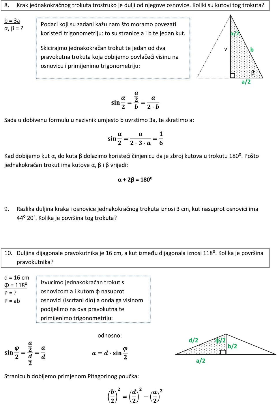 doijemo kut, do kut dolzimo koisteći činjeniu d je zoj kutov u tokutu 180⁰. Pošto jednkokčn tokut im kutove, i vijedi: + 2 = 180⁰ 9.