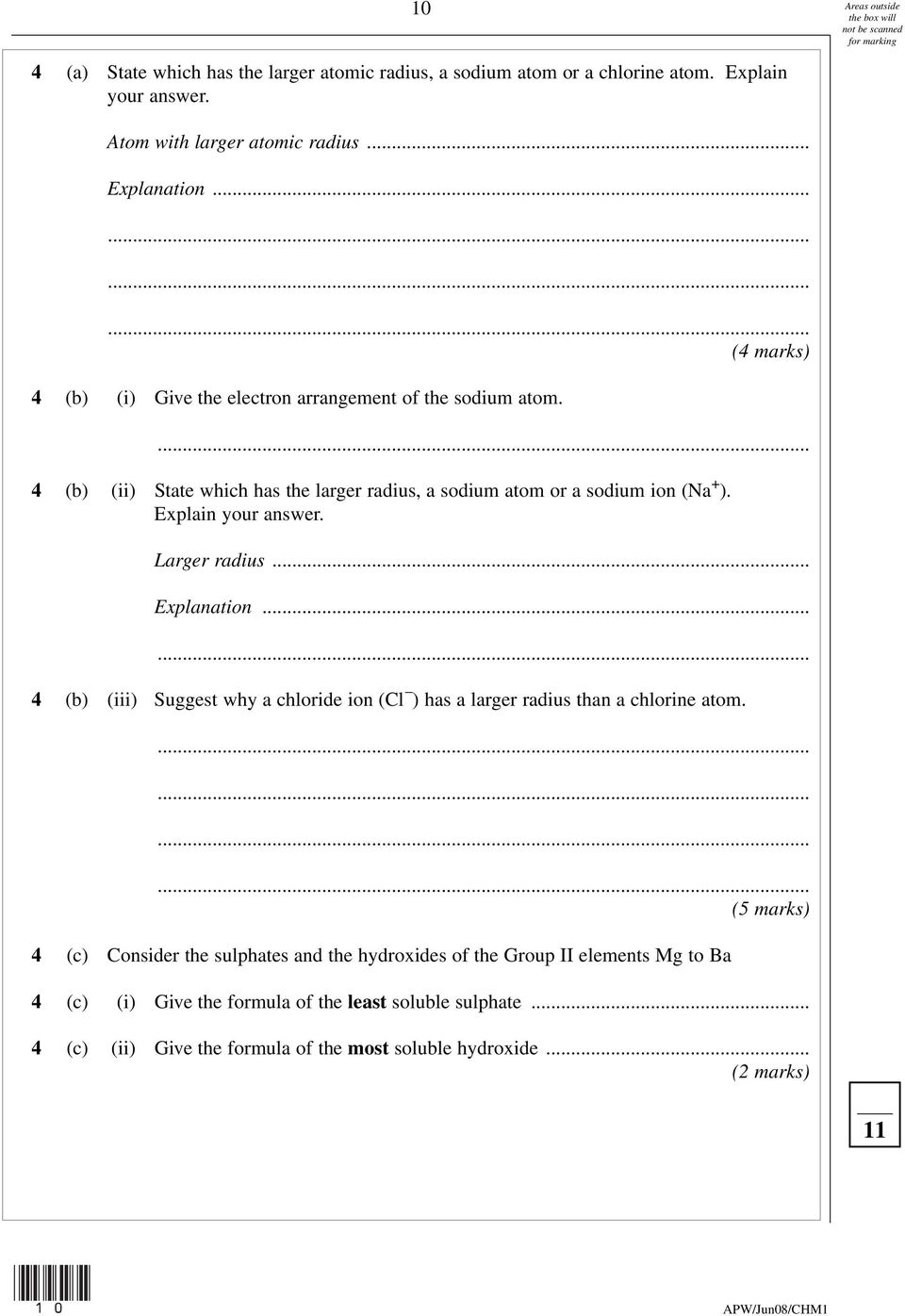 Explain your answer. Larger radius... Explanation... 4 (b) (iii) Suggest why a chloride ion (Cl ) has a larger radius than a chlorine atom.