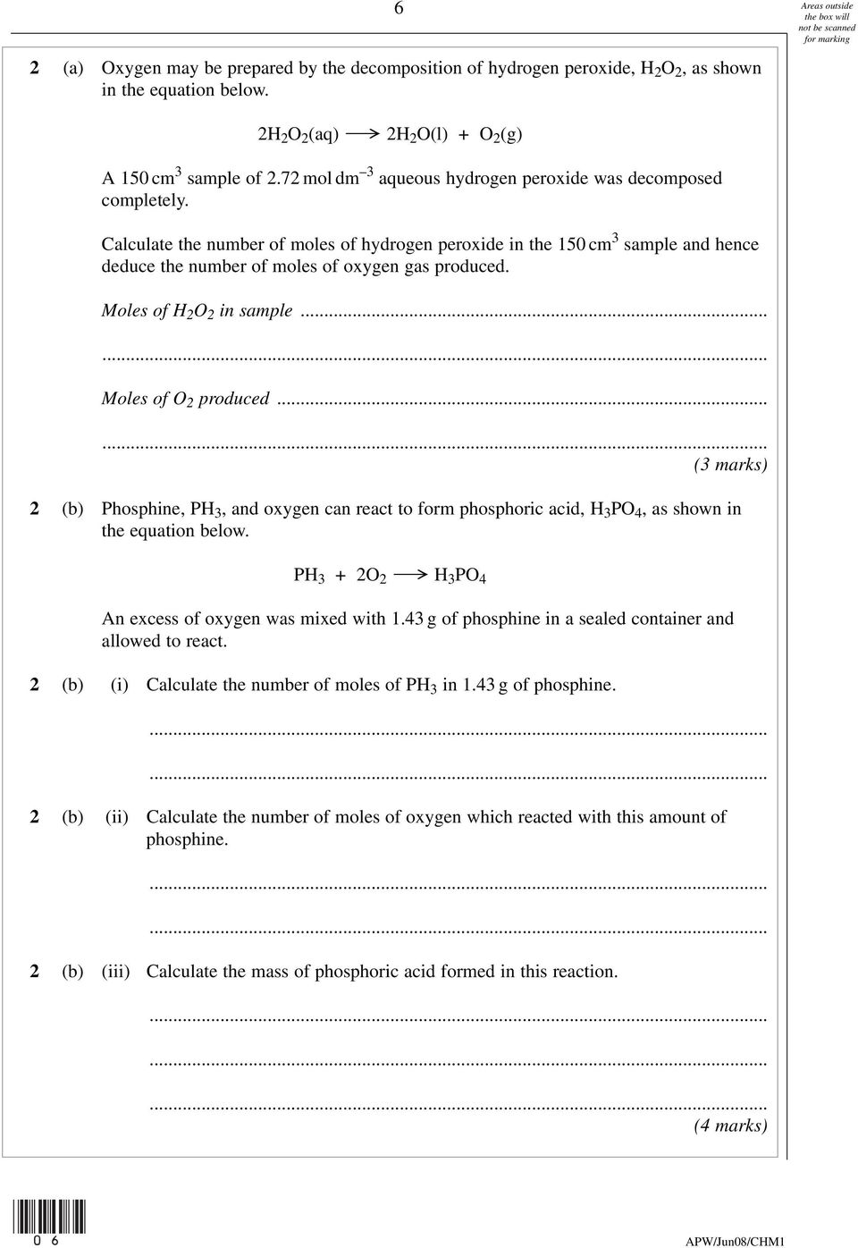 Moles of H 2 O 2 in sample... Moles of O 2 produced... (3 marks) 2 (b) Phosphine, PH 3, and oxygen can react to form phosphoric acid, H 3 PO 4, as shown in the equation below.