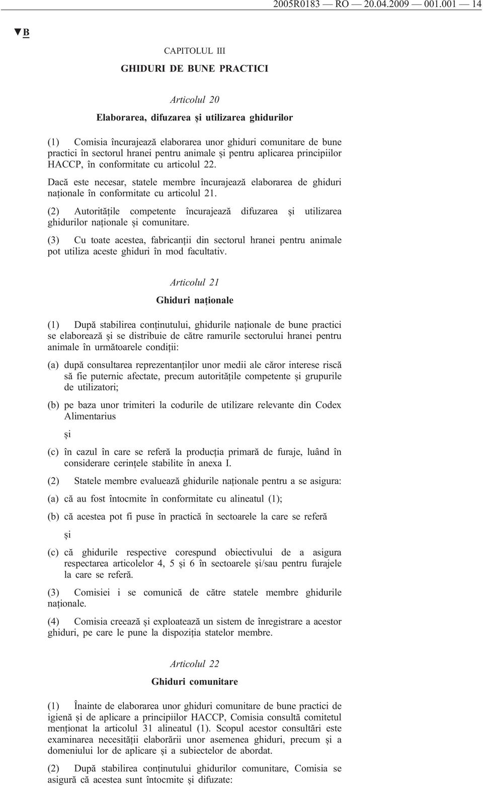 hranei pentru animale și pentru aplicarea principiilor HACCP, în conformitate cu articolul 22.