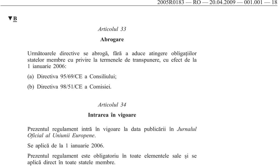 transpunere, cu efect de la 1 ianuarie 2006: (a) Directiva 95/69/CE a Consiliului; (b) Directiva 98/51/CE a Comisiei.