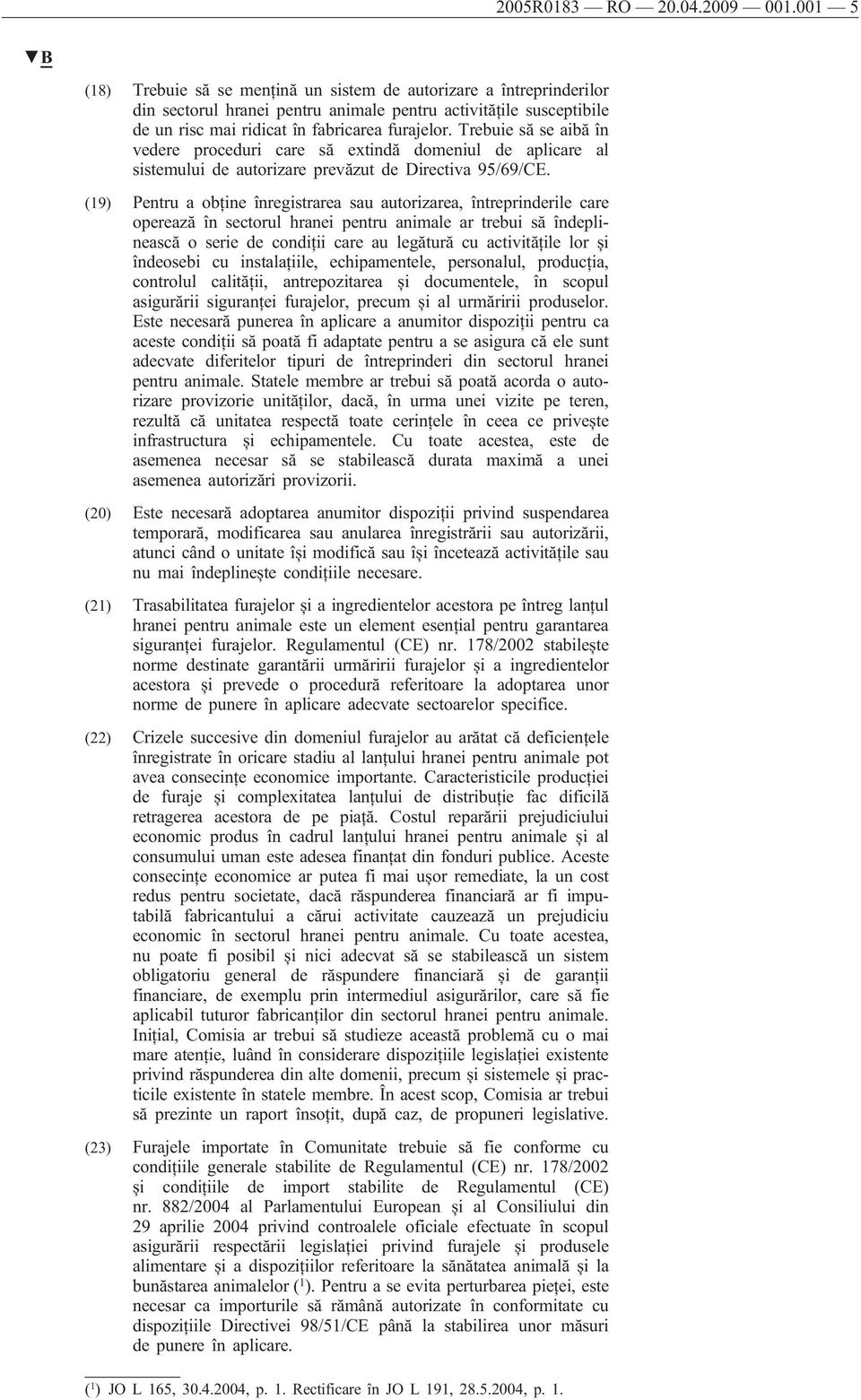 Trebuie să se aibă în vedere proceduri care să extindă domeniul de aplicare al sistemului de autorizare prevăzut de Directiva 95/69/CE.