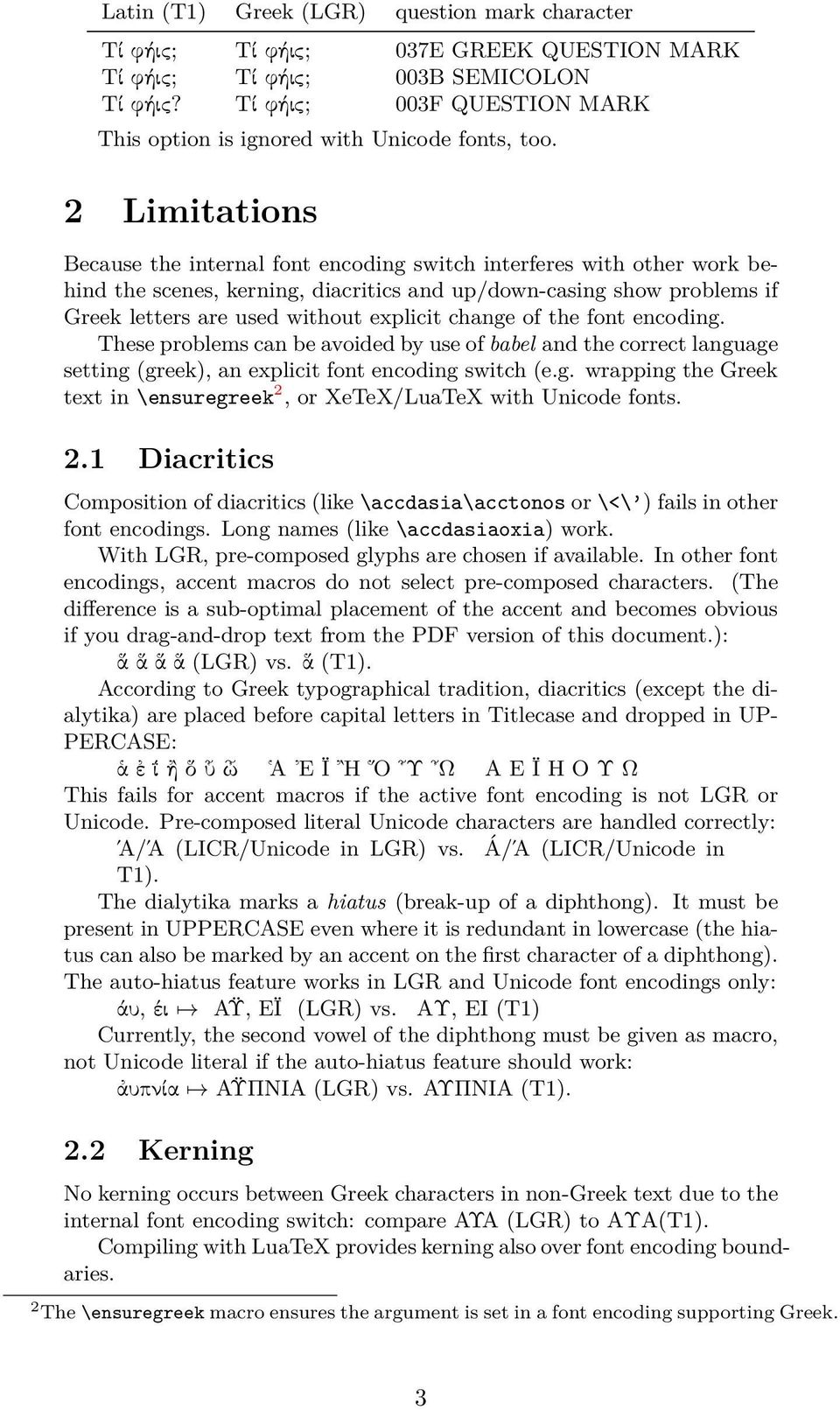 2 Limitations Because the internal font encoding switch interferes with other work behind the scenes, kerning, diacritics and up/down-casing show problems if Greek letters are used without explicit