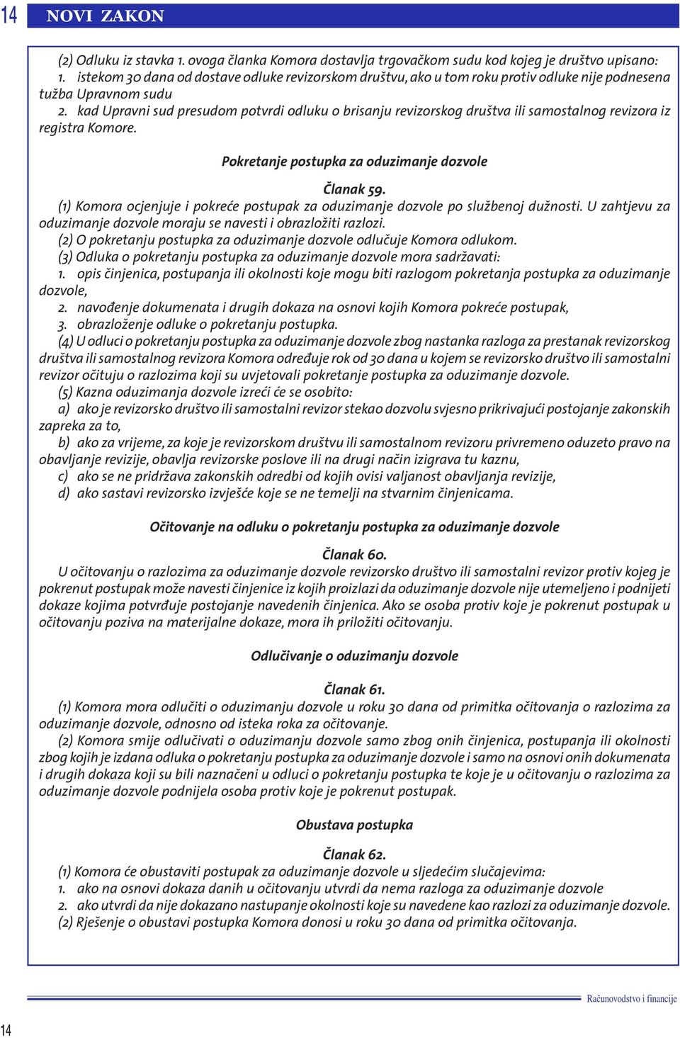 kad Upravni sud presudom potvrdi odluku o brisanju revizorskog druπtva ili samostalnog revizora iz registra Komore. Pokretanje postupka za oduzimanje dozvole»lanak 59.