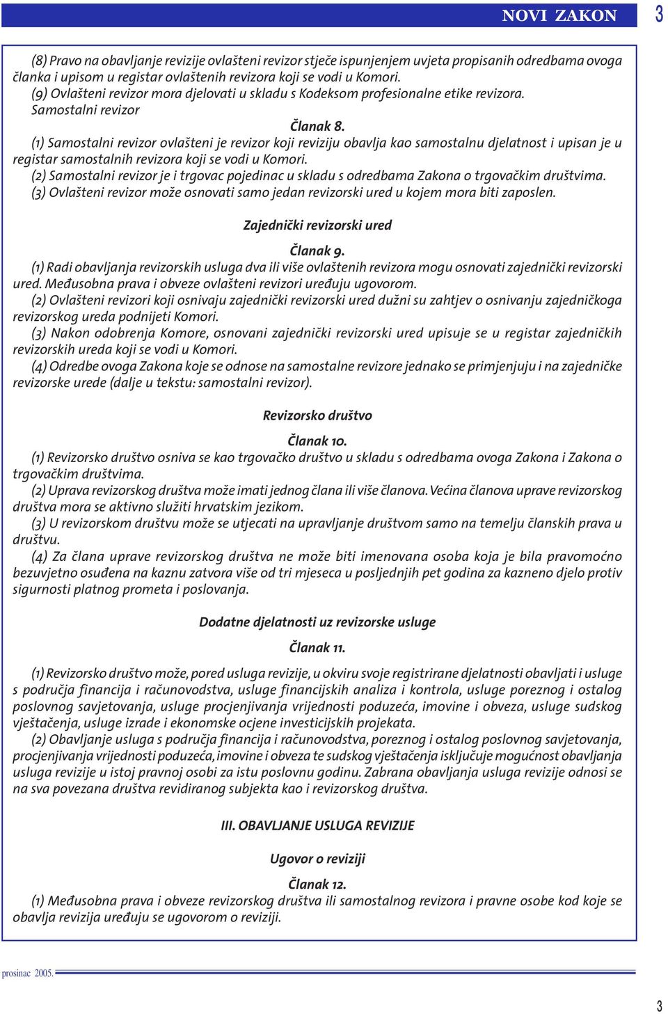 (1) Samostalni revizor ovlaπteni je revizor koji reviziju obavlja kao samostalnu djelatnost i upisan je u registar samostalnih revizora koji se vodi u Komori.