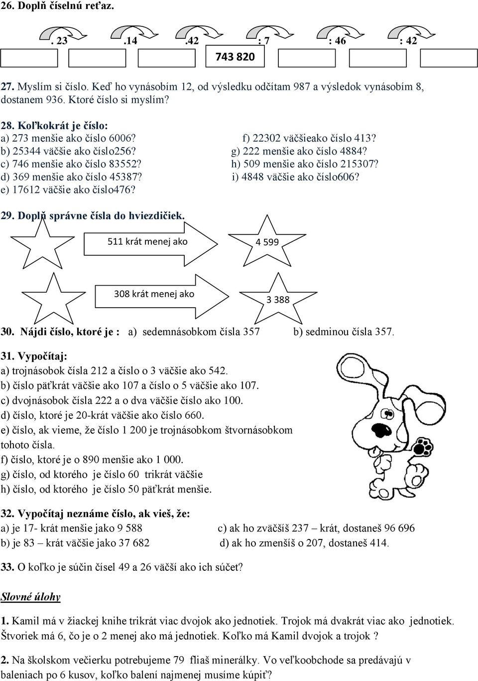 h) 509 menšie ako číslo 215307? d) 369 menšie ako číslo 45387? i) 4848 väčšie ako číslo606? e) 17612 väčšie ako číslo476? 29. Doplň správne čísla do hviezdičiek.