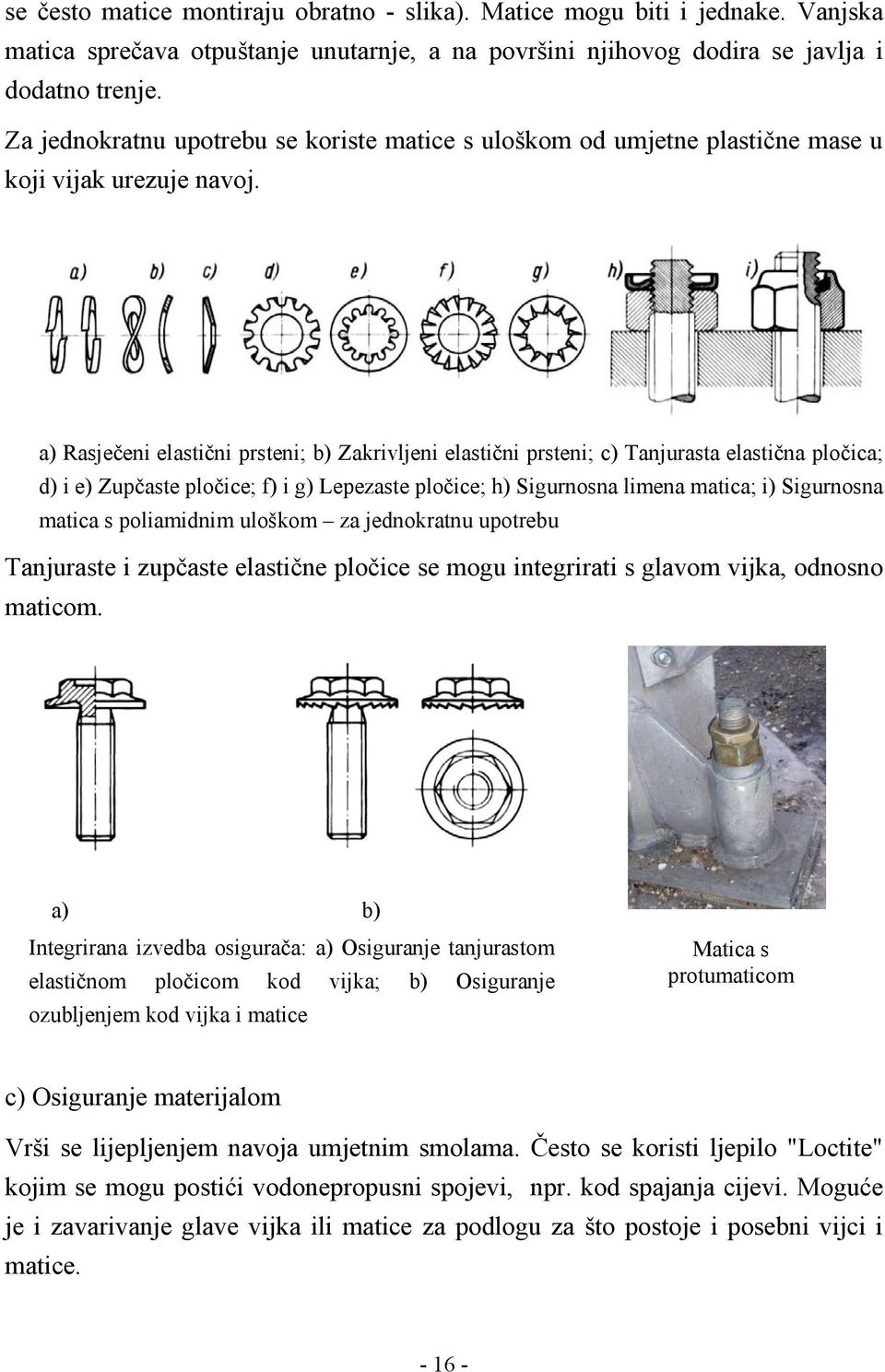 a) Rasječeni elastični prsteni; b) Zakrivljeni elastični prsteni; c) Tanjurasta elastična pločica; d) i e) Zupčaste pločice; f) i g) Lepezaste pločice; h) Sigurnosna limena matica; i) Sigurnosna