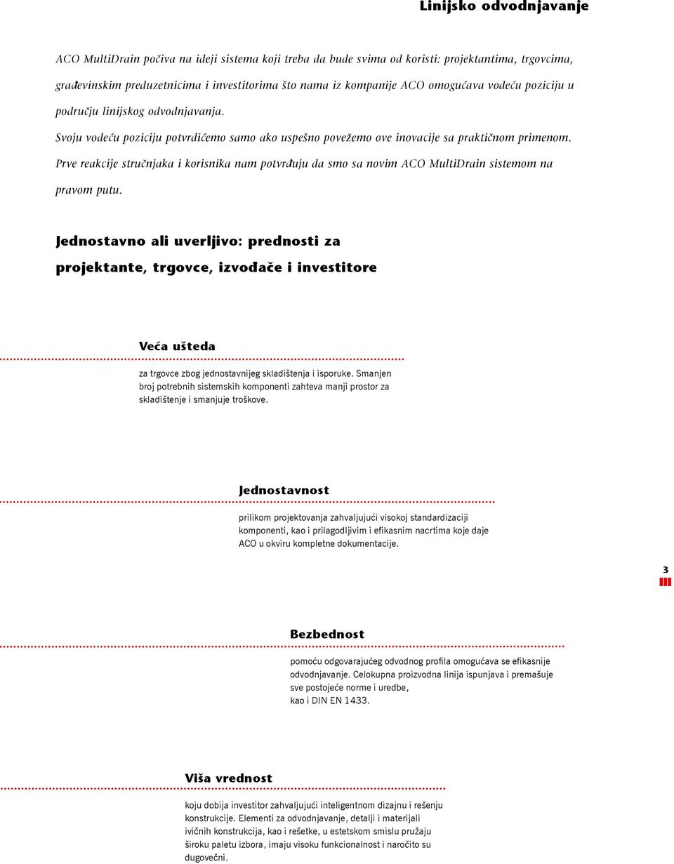 Prve reakcije stručnjaka i korisnika nam potvrđuju da smo sa novim ACO MultiDrain sistemom na pravom putu.