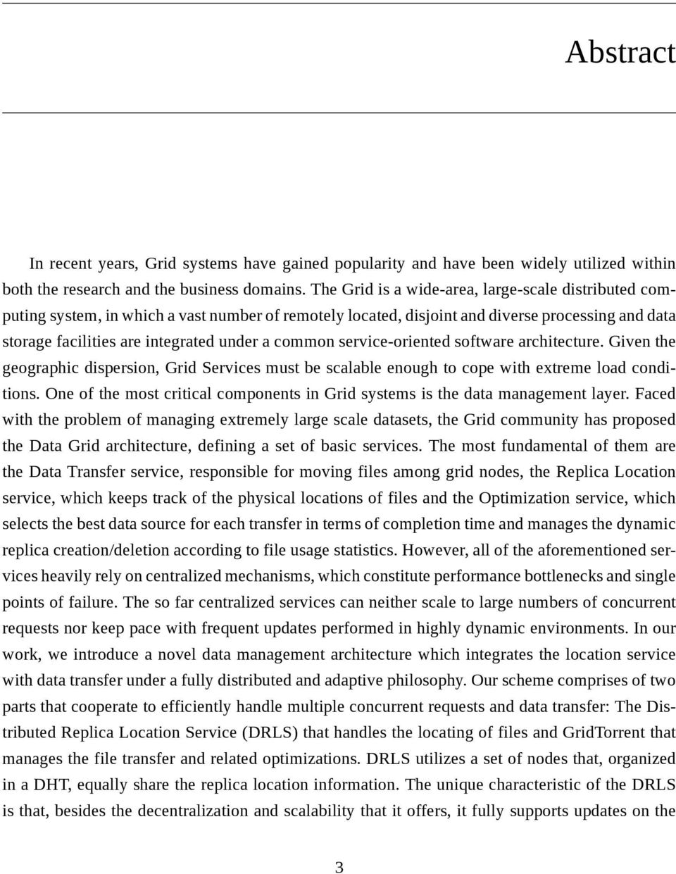 common service-oriented software architecture. Given the geographic dispersion, Grid Services must be scalable enough to cope with extreme load conditions.