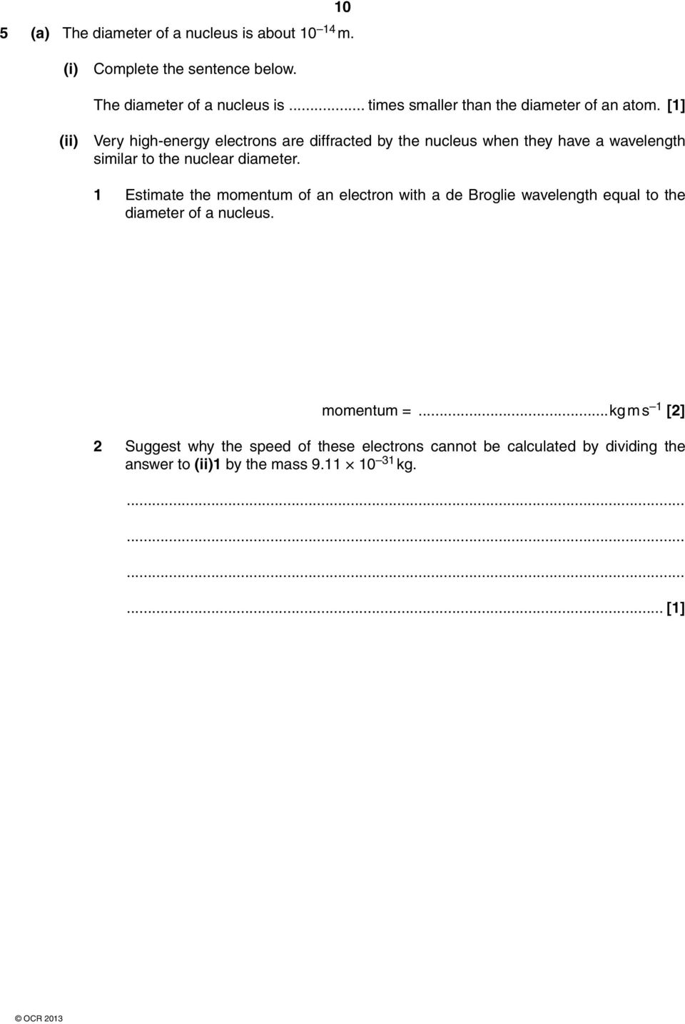 1 Estimate the momentum of an electron with a de Broglie wavelength equal to the diameter of a nucleus. momentum =.