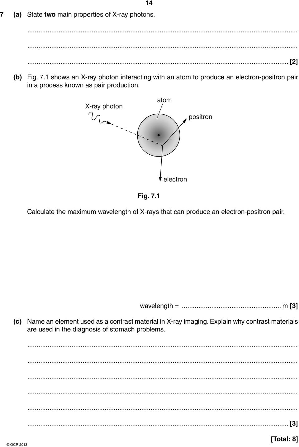 1 electron Calculate the maximum wavelength of X-rays that can produce an electron-positron pair. wavelength =.