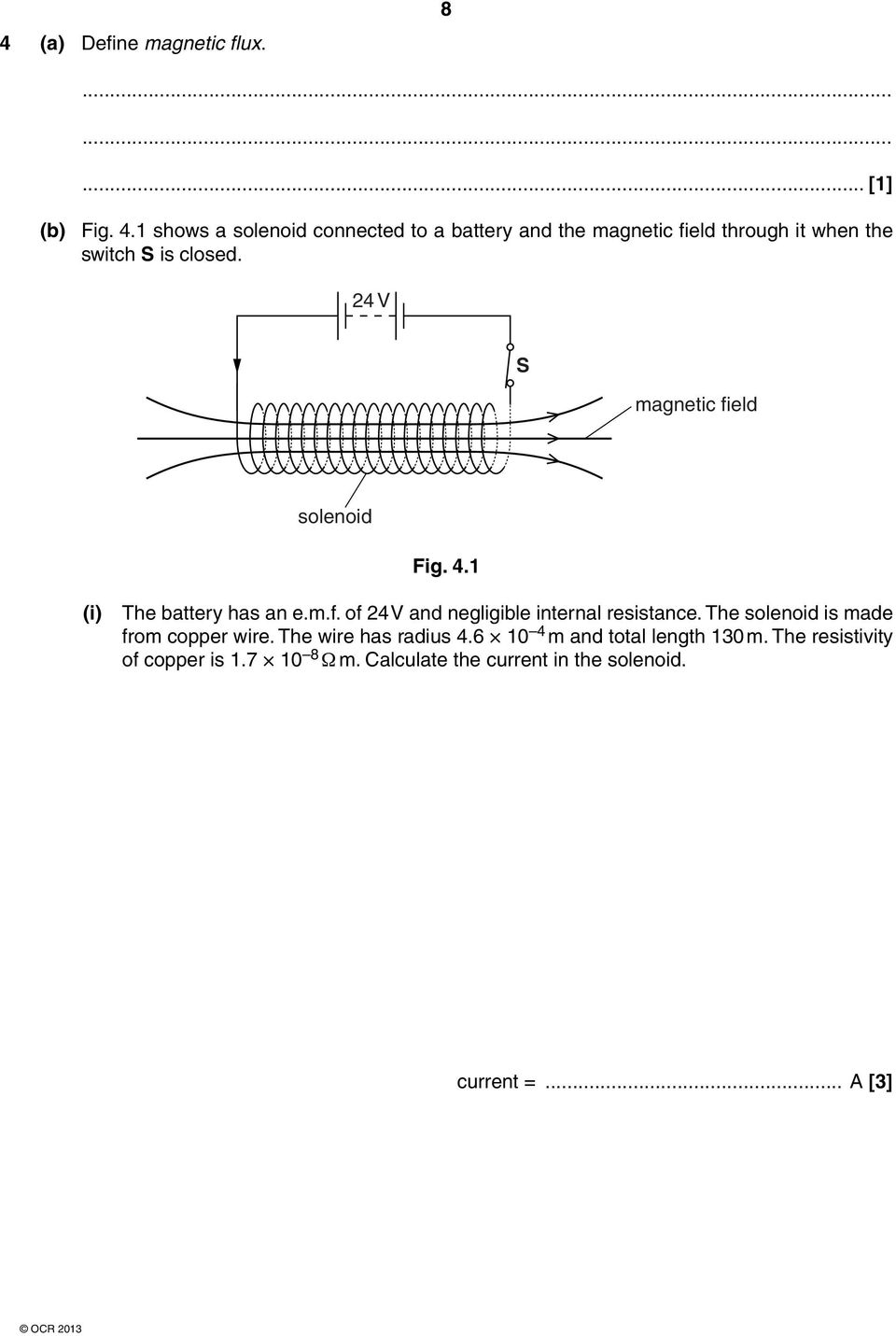 24 V S magnetic field solenoid Fig. 4.1 (i) The battery has an e.m.f. of 24 V and negligible internal resistance.