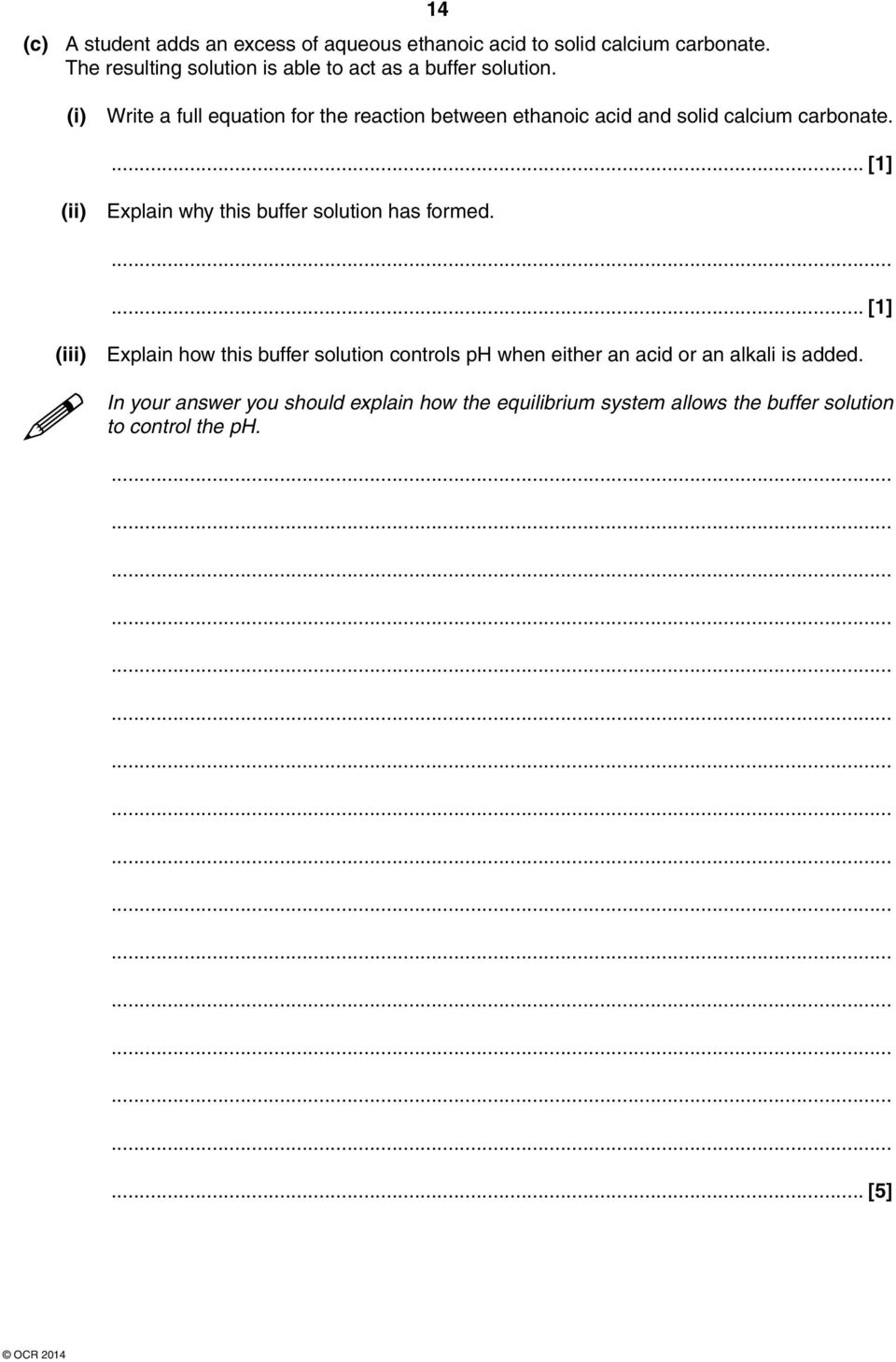 14 (i) Write a full equation for the reaction between ethanoic acid and solid calcium carbonate.