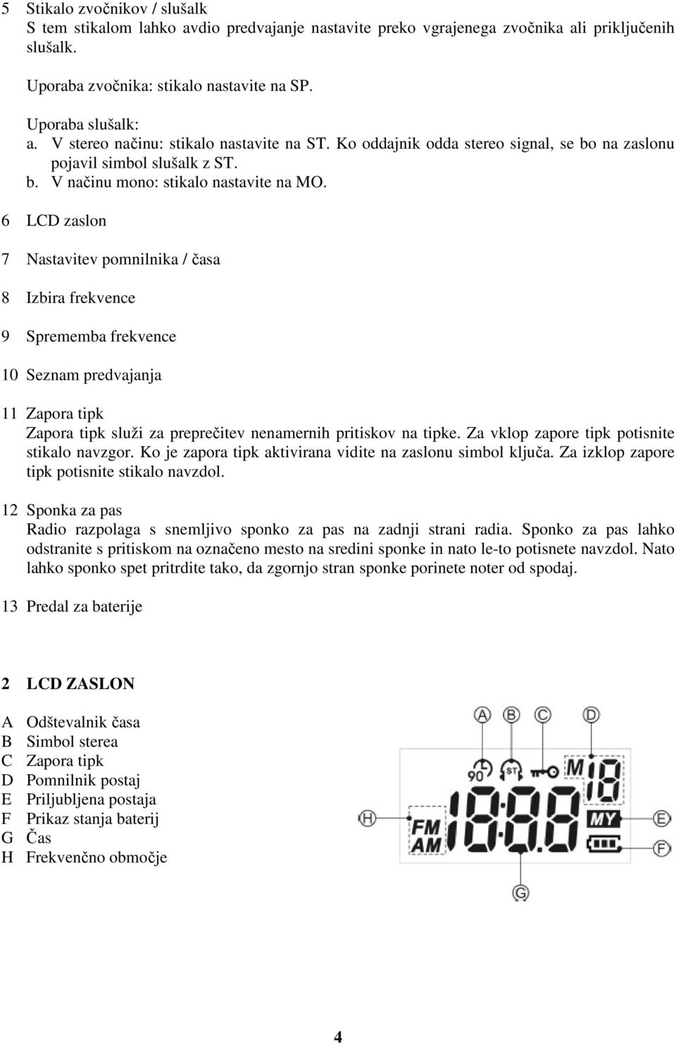 6 LCD zaslon 7 Nastavitev pomnilnika / časa 8 Izbira frekvence 9 Sprememba frekvence 10 Seznam predvajanja 11 Zapora tipk Zapora tipk služi za preprečitev nenamernih pritiskov na tipke.