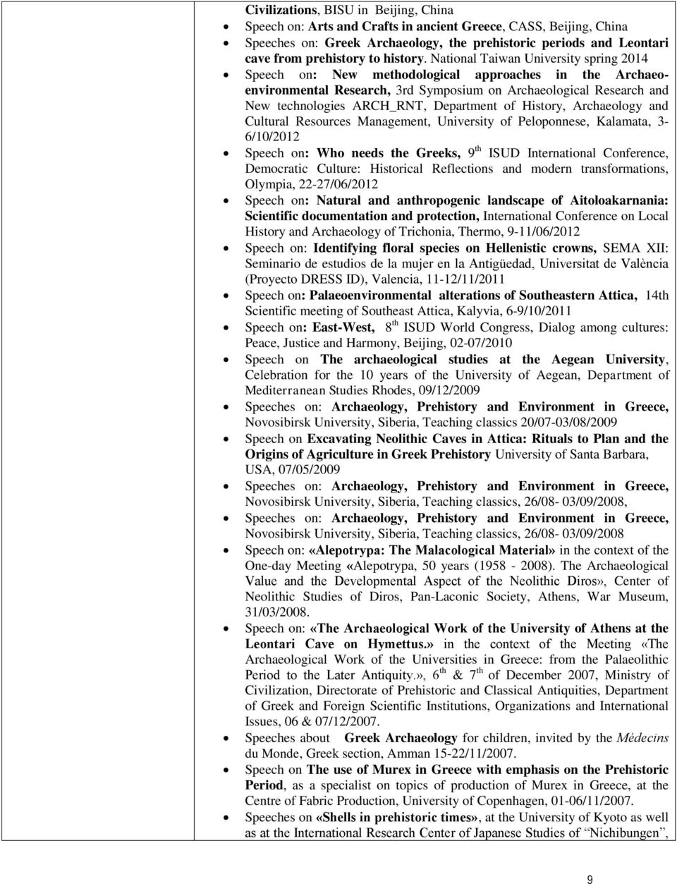 National Taiwan University spring 2014 Speech on: New methodological approaches in the Archaeoenvironmental Research, 3rd Symposium on Archaeological Research and New technologies ARCH_RNT,