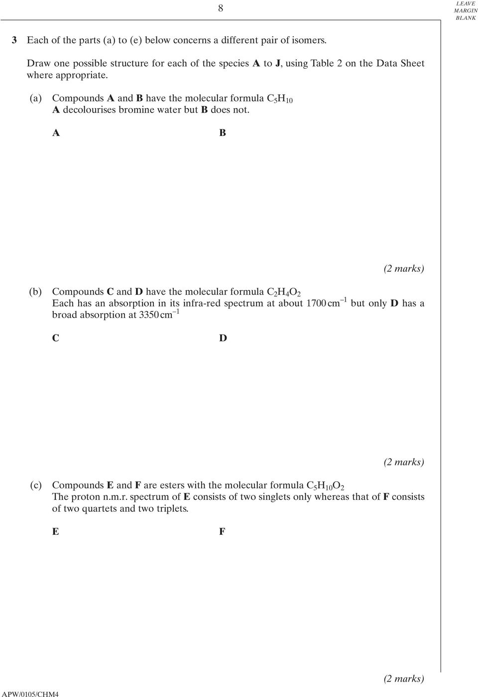 (a) Compounds A and B have the molecular formula C 5 H 10 A decolourises bromine water but B does not.