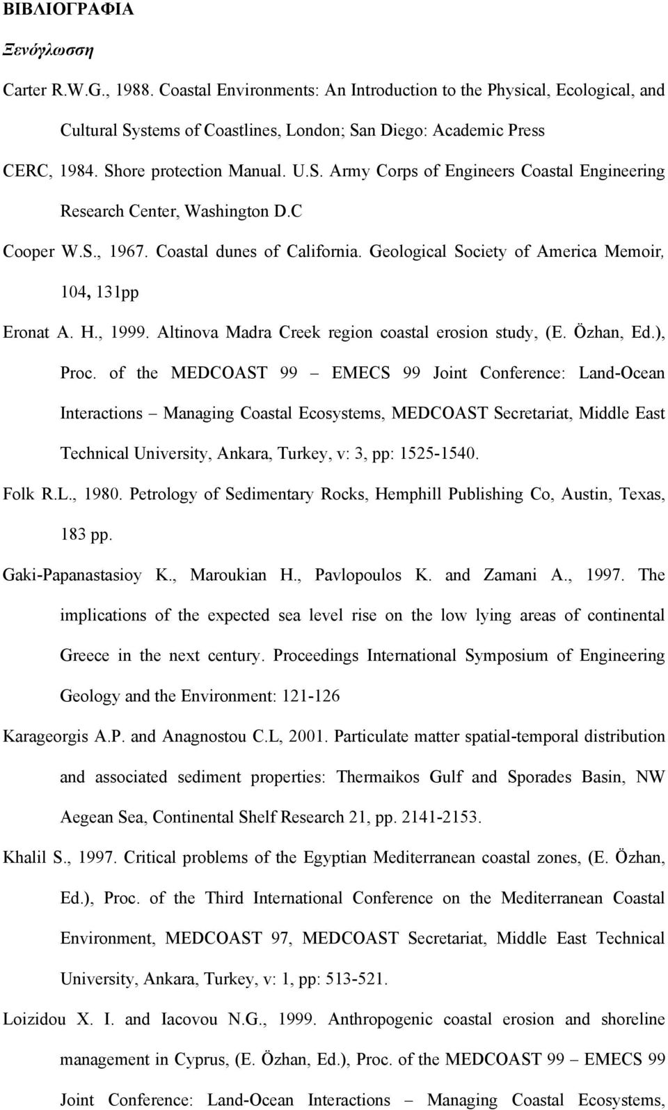 Geological Society of America Memoir, 104, 131pp Eronat A. H., 1999. Altinova Madra Creek region coastal erosion study, (E. Özhan, Ed.), Proc.