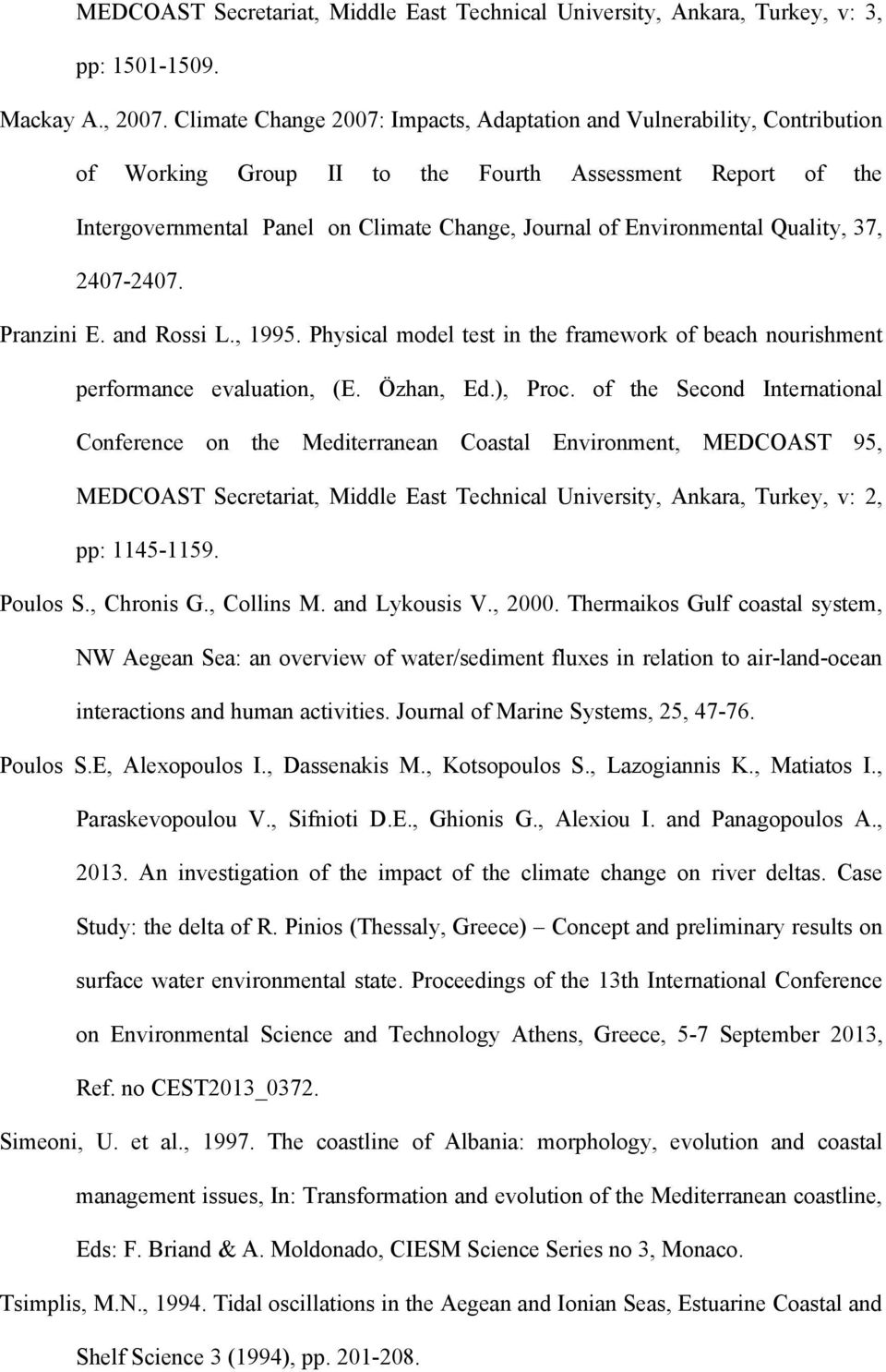 Quality, 37, 2407-2407. Pranzini E. and Rossi L., 1995. Physical model test in the framework of beach nourishment performance evaluation, (E. Özhan, Ed.), Proc.