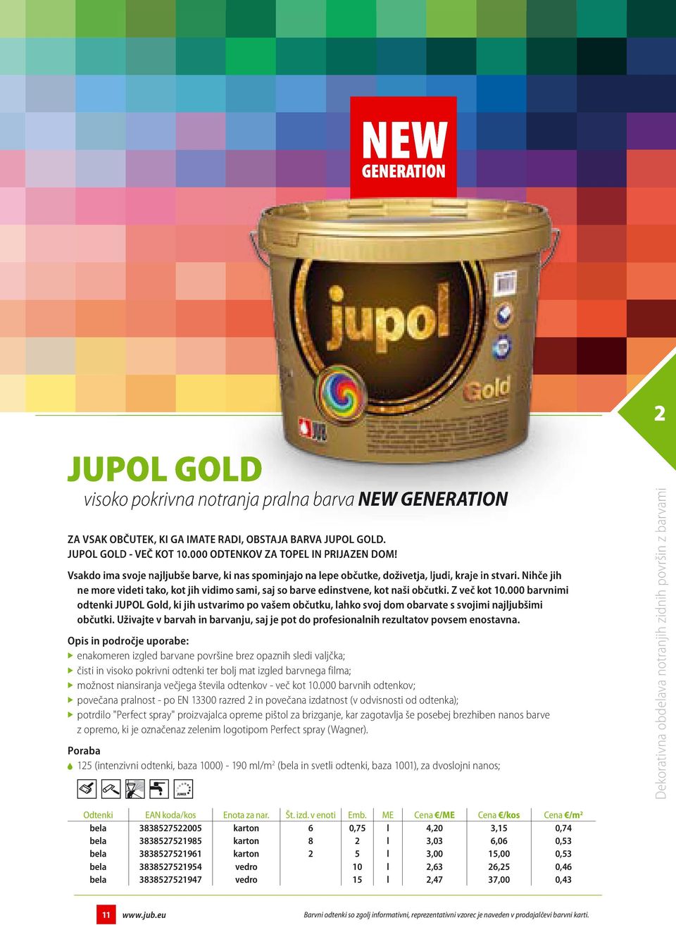Z več kot 10.000 barvnimi odtenki JUPOL Gold, ki jih ustvarimo po vašem občutku, lahko svoj dom obarvate s svojimi najljubšimi občutki.