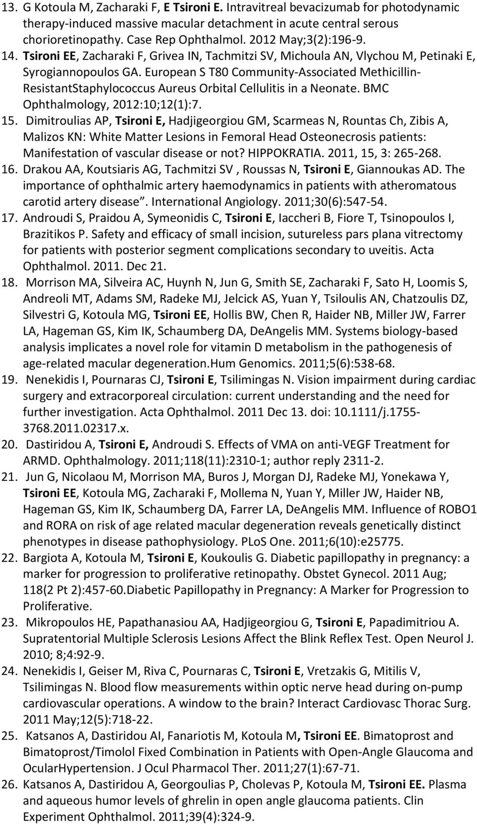 European S T80 Community-Associated Methicillin- ResistantStaphylococcus Aureus Orbital Cellulitis in a Neonate. BMC Ophthalmology, 2012:10;12(1):7. 15.