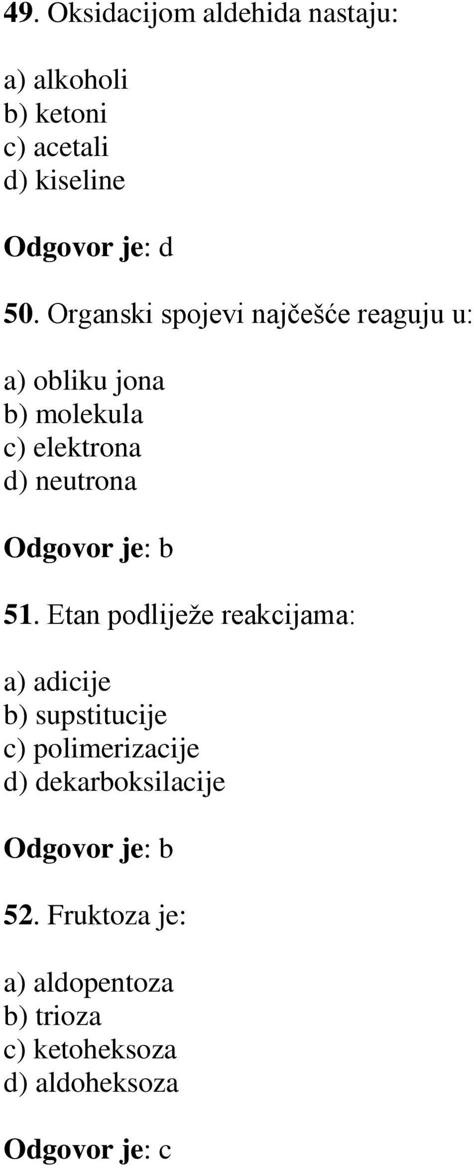 Organski spojevi najčešće reaguju u: a) obliku jona b) molekula c) elektrona d) neutrona