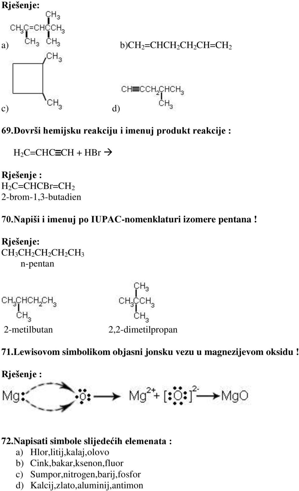 Napiši i imenuj po IUPAC-nomenklaturi izomere pentana! CH 3 CH 2 CH 2 CH 2 CH 3 n-pentan 2-metilbutan 2,2-dimetilpropan 71.