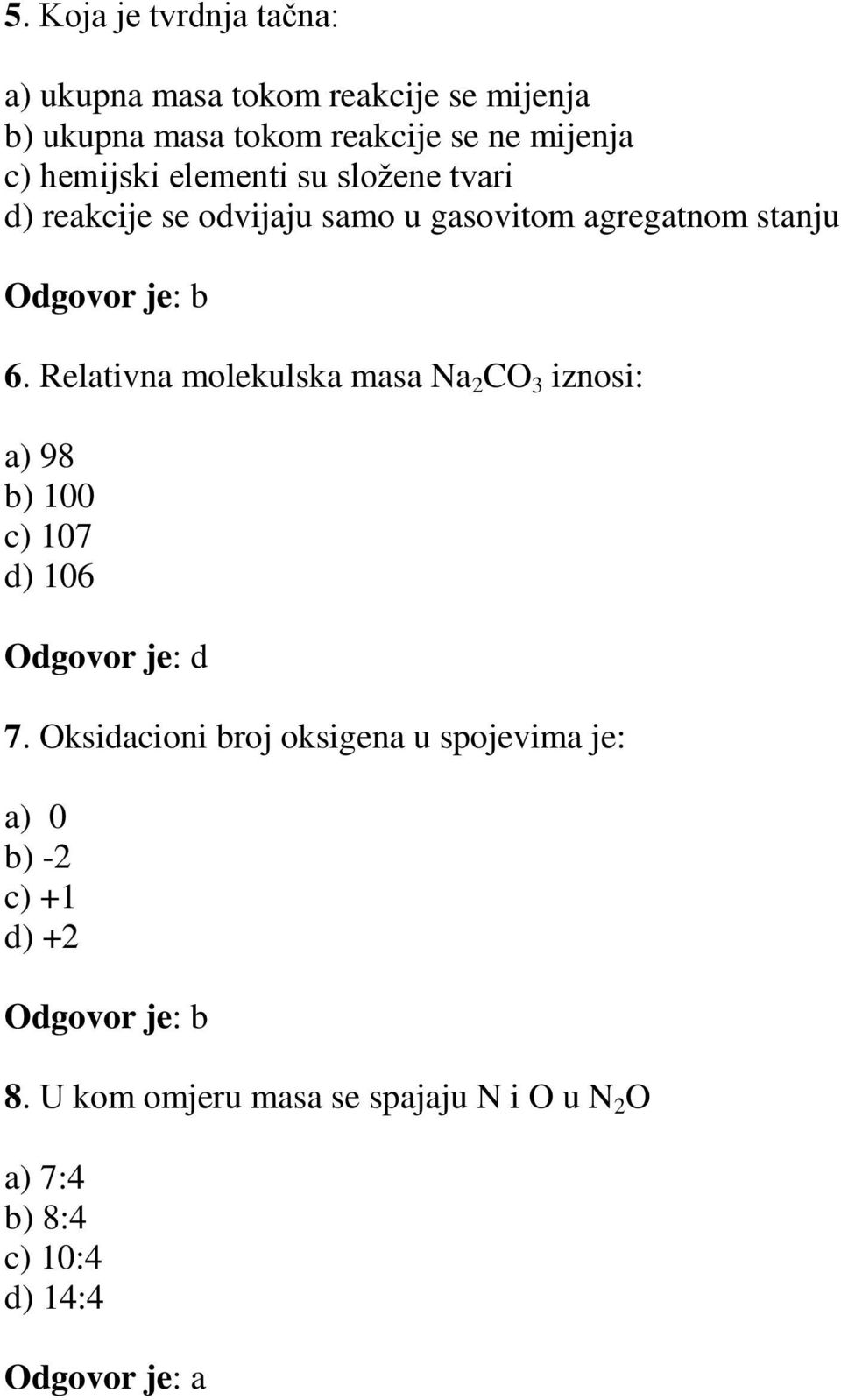 Relativna molekulska masa Na 2 CO 3 iznosi: a) 98 b) 100 c) 107 d) 106 Odgovor je: d 7.