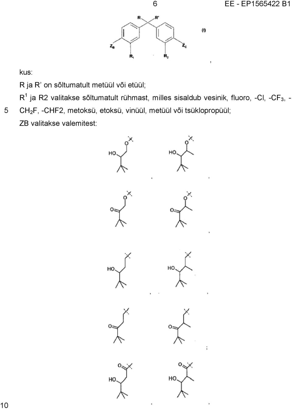 vesinik, fluoro, -Cl, -CF 3, - CH 2 F, -CHF2, metoksü,