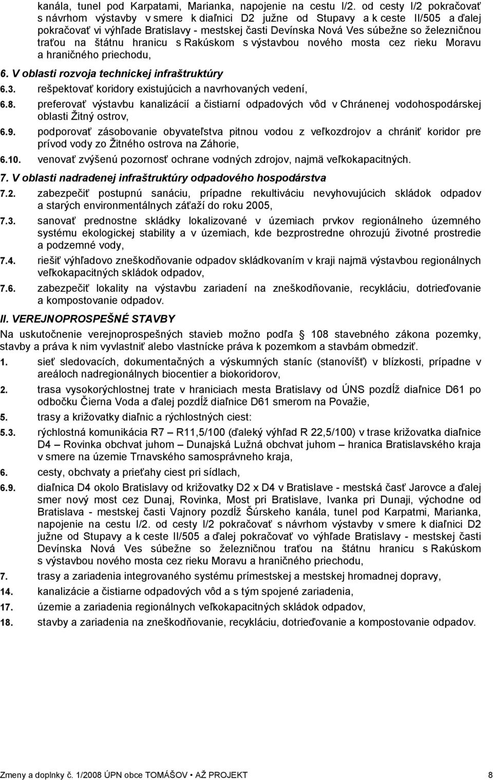 traťou na štátnu hranicu s Rakúskom s výstavbou nového mosta cez rieku Moravu a hraničného priechodu, 6. V oblasti rozvoja technickej infraštruktúry 6.3.