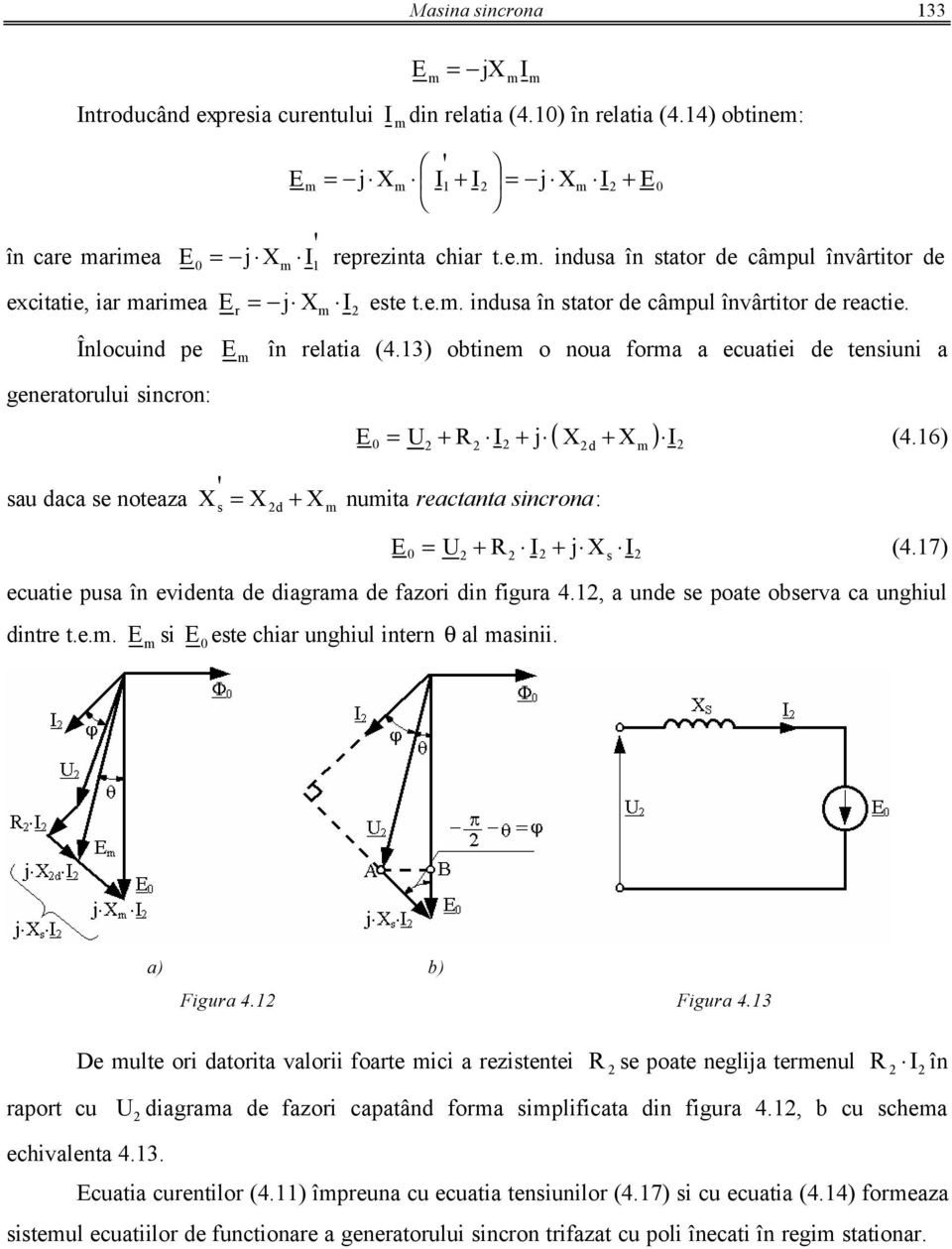 6) au daca e noteaza X X + X nuita reactanta incrona: d U + R + j X (4.7) ecuatie pua în evidenta de diagraa de fazori din figura 4., a unde e poate oberva ca unghiul dintre t.e.. i ete chiar unghiul intern θ al ainii.