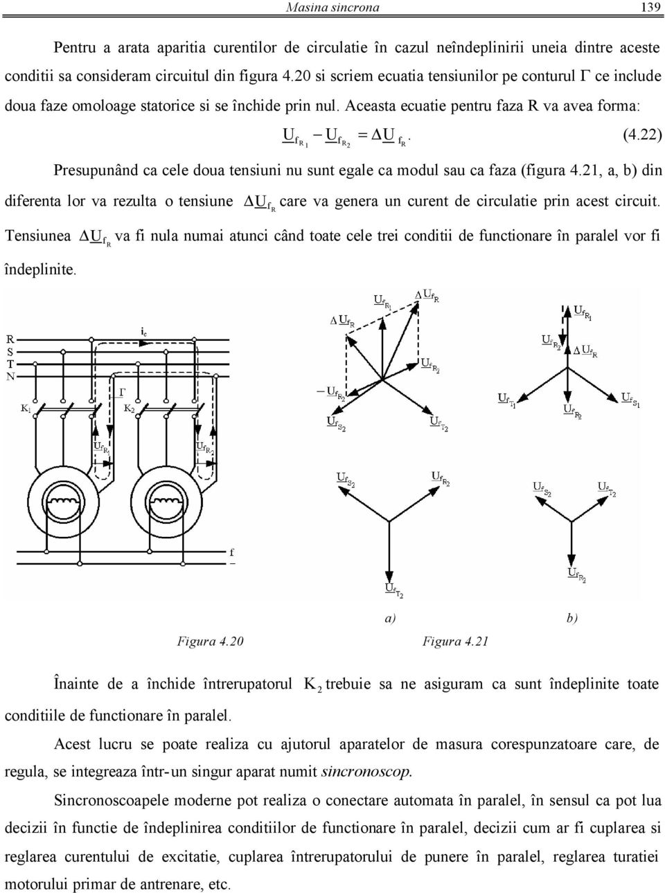) f R Preupunând ca cele doua teniuni nu unt egale ca odul au ca faza (figura 4., a, b) din diferenta lor va rezulta o teniune Teniunea îndeplinite.