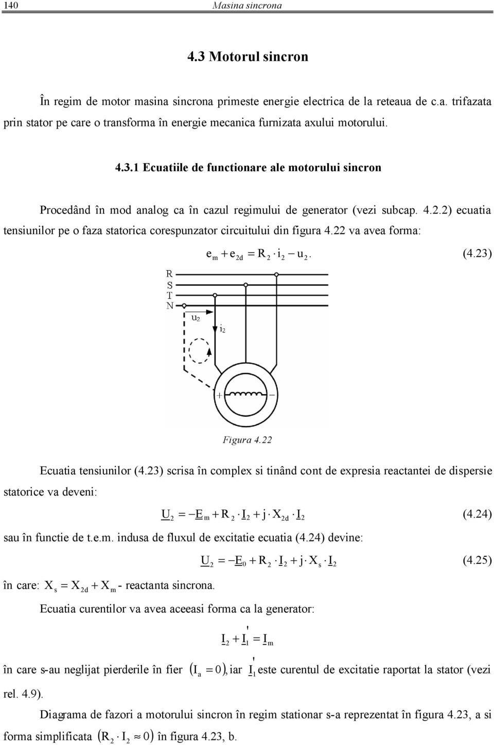 3) cria în coplex i tinând cont de expreia reactantei de diperie tatorice va deveni: U + R + j Xd (4.4) au în functie de t.e.. indua de fluxul de excitatie ecuatia (4.4) devine: U + R + j X (4.