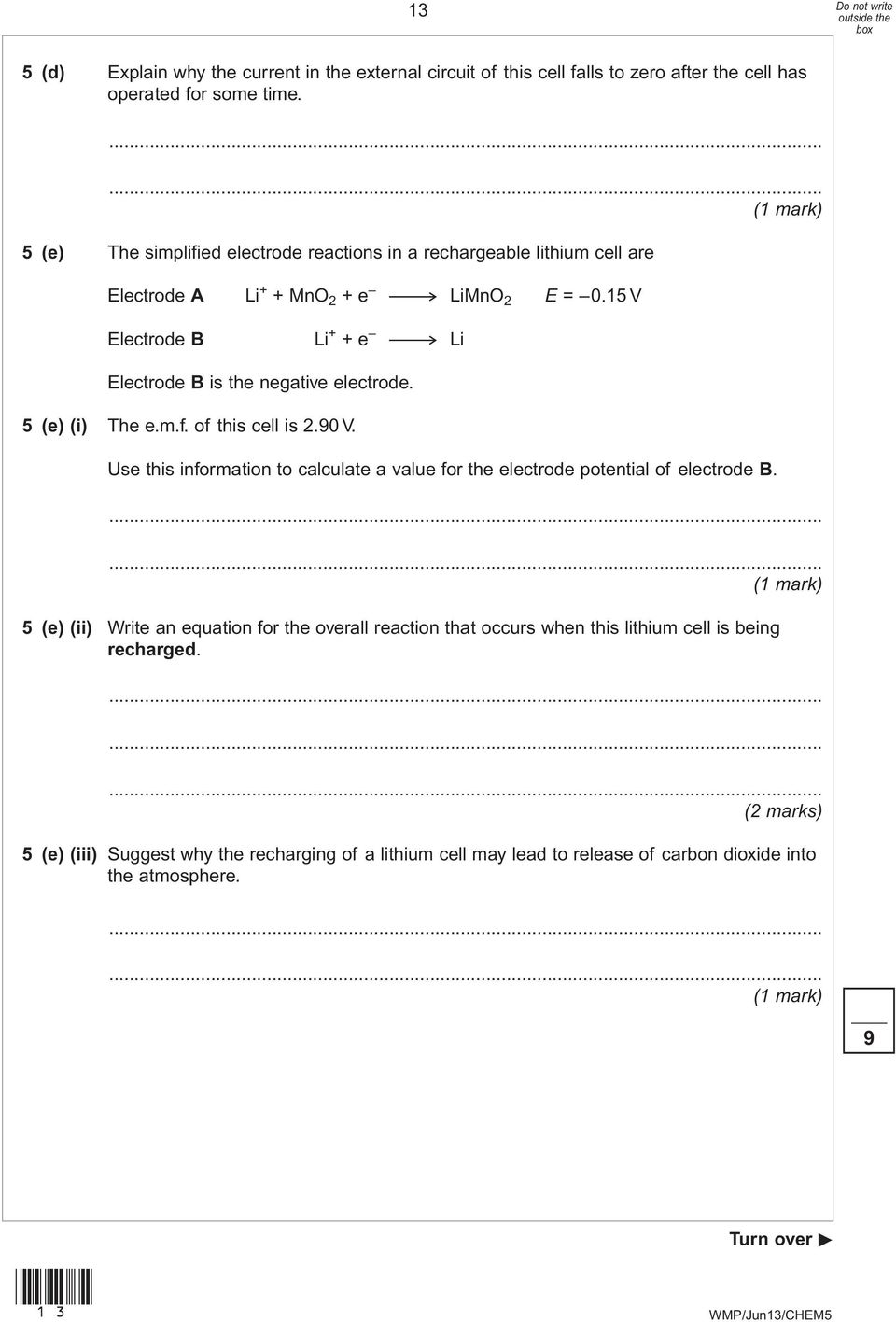 15 V Electrode B Li + + e Li Electrode B is the negative electrode. 5 (e) (i) The e.m.f. of this cell is 2.90 V.