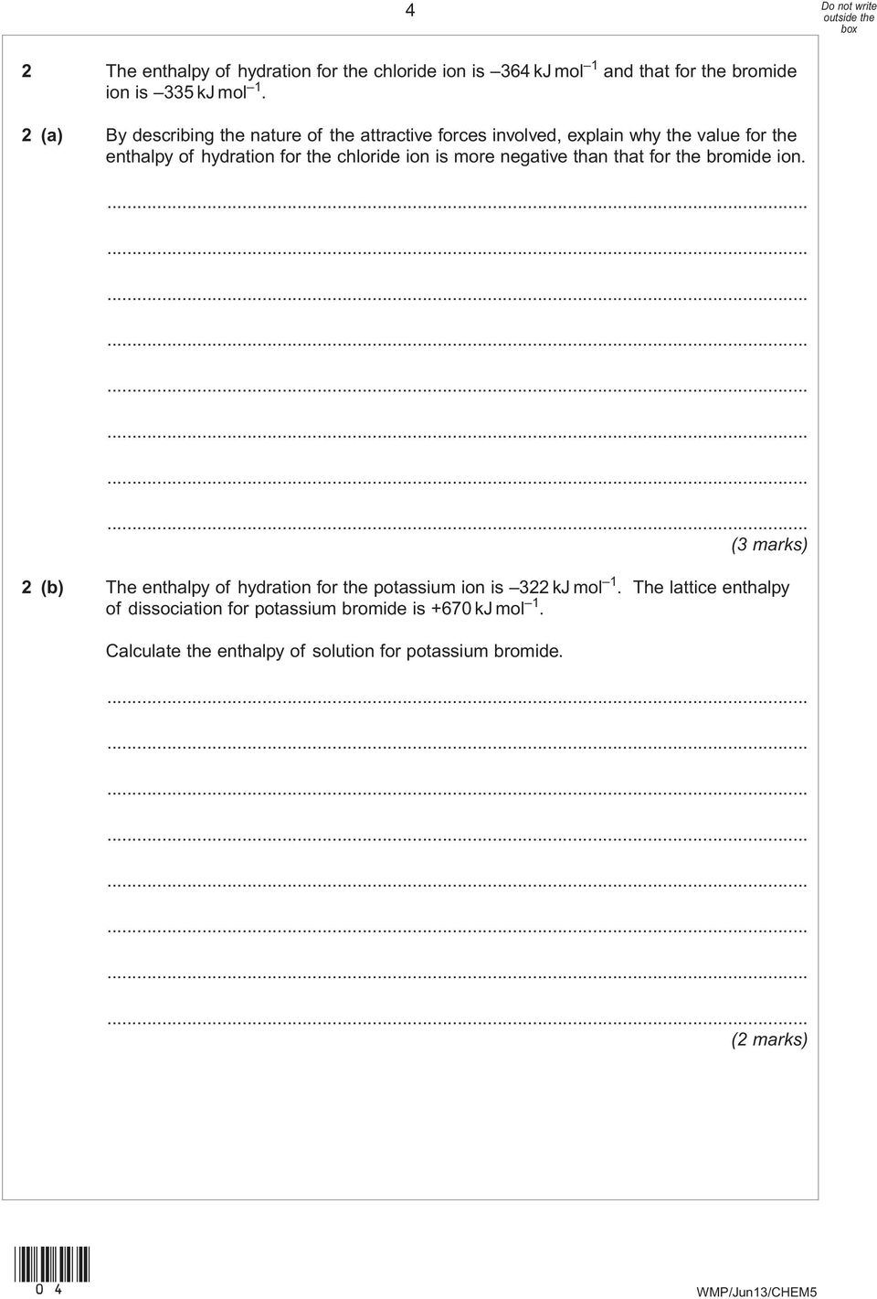 chloride ion is more negative than that for the bromide ion.