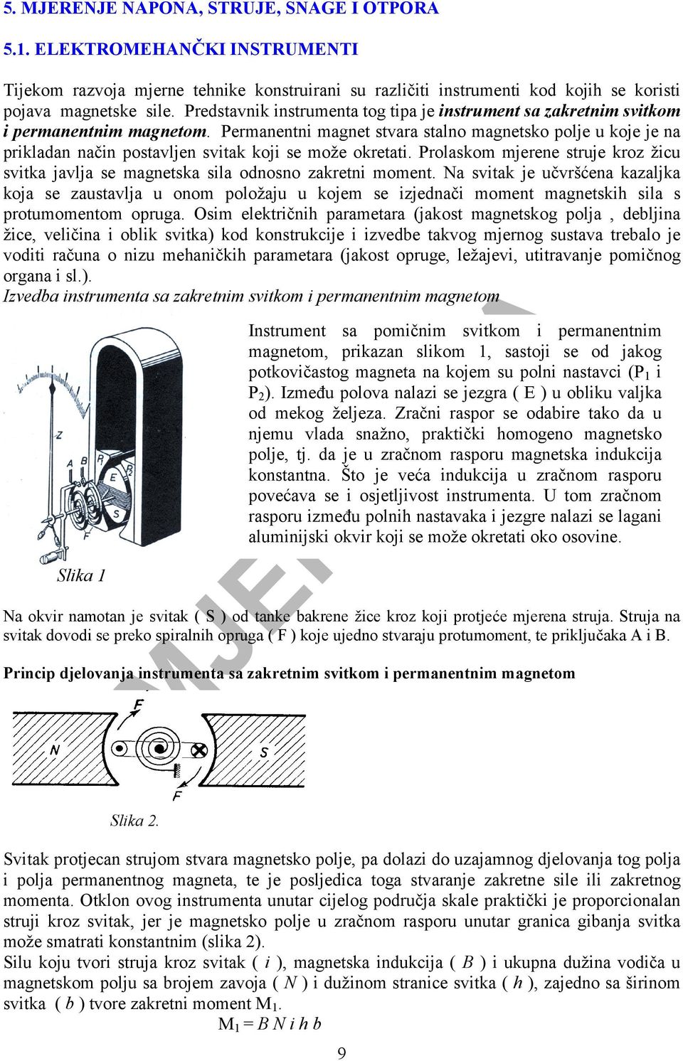 Permanentni magnet stvara stalno magnetsko polje u koje je na prikladan način postavljen svitak koji se može okretati.