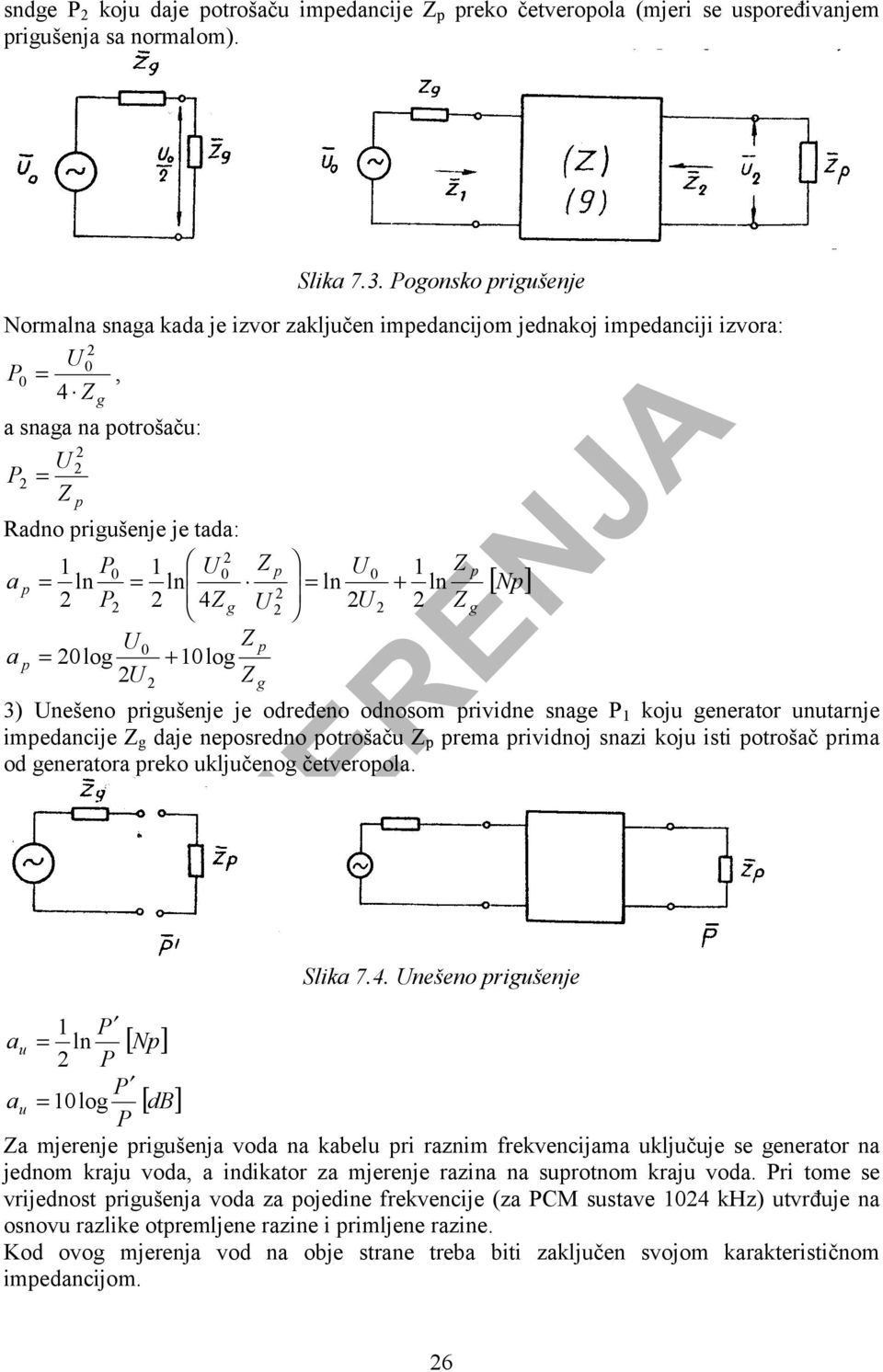 Z 0 0 0 1 p a p = ln = ln = ln + ln [ Np] 2 2 P 2 2 4Z g U 2U 2 2 Z 2 g U Z 0 p a p = 20log + 10log 2U 2 Z g 3) Unešeno prigušenje je određeno odnosom prividne snage P 1 koju generator unutarnje