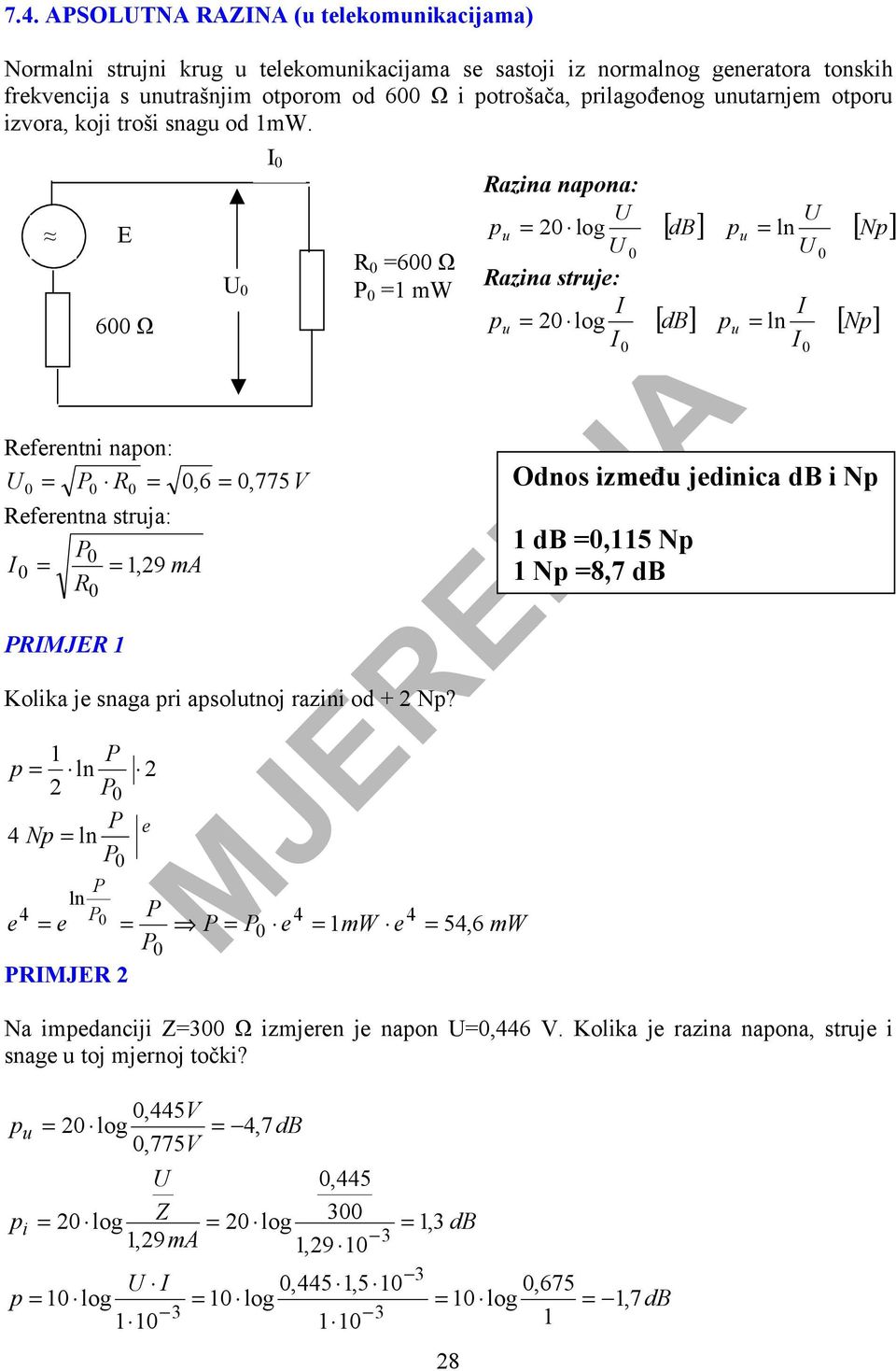 1 P p = ln 2 P0 P 4 Np = ln P ln P P E 600 Ω 0 2 e U 0 R 0 =600 Ω P 0 =1 mw 4 P 4 4 e = e 0 = P = P0 e = 1mW e = 54, 6 mw P0 PRIMJER 2 I 0 Razina napona: U U pu = 20 log db pu = ln U 0 U Razina