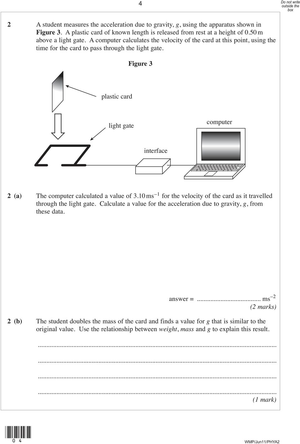 Figure 3 plastic card light gate computer interface 2 (a) The computer calculated a value of 3.10 ms 1 for the velocity of the card as it travelled through the light gate.