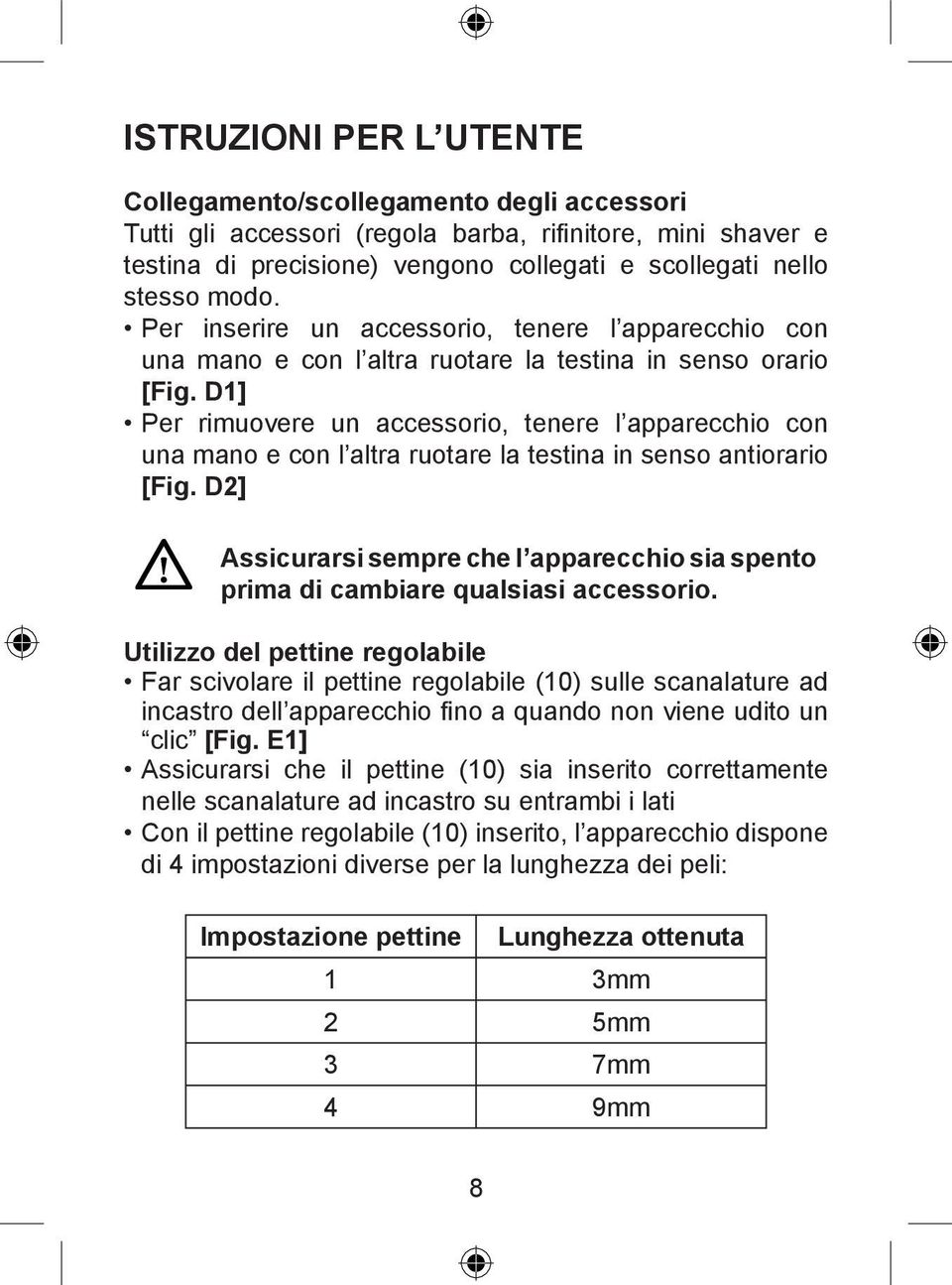 D1] Per rimuovere un accessorio, tenere l apparecchio con una mano e con l altra ruotare la testina in senso antiorario [Fig.