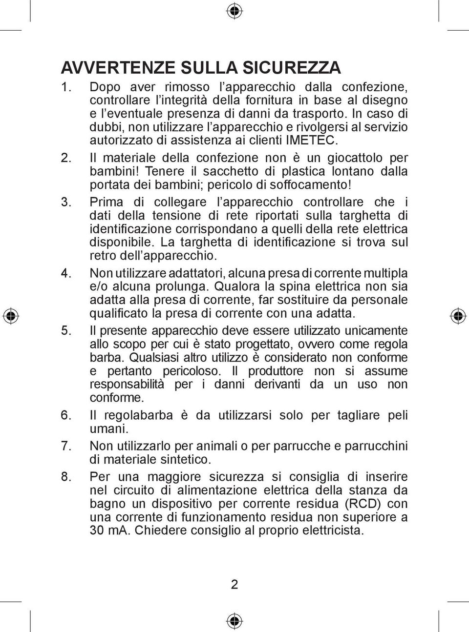 Tenere il sacchetto di plastica lontano dalla portata dei bambini; pericolo di soffocamento! 3.